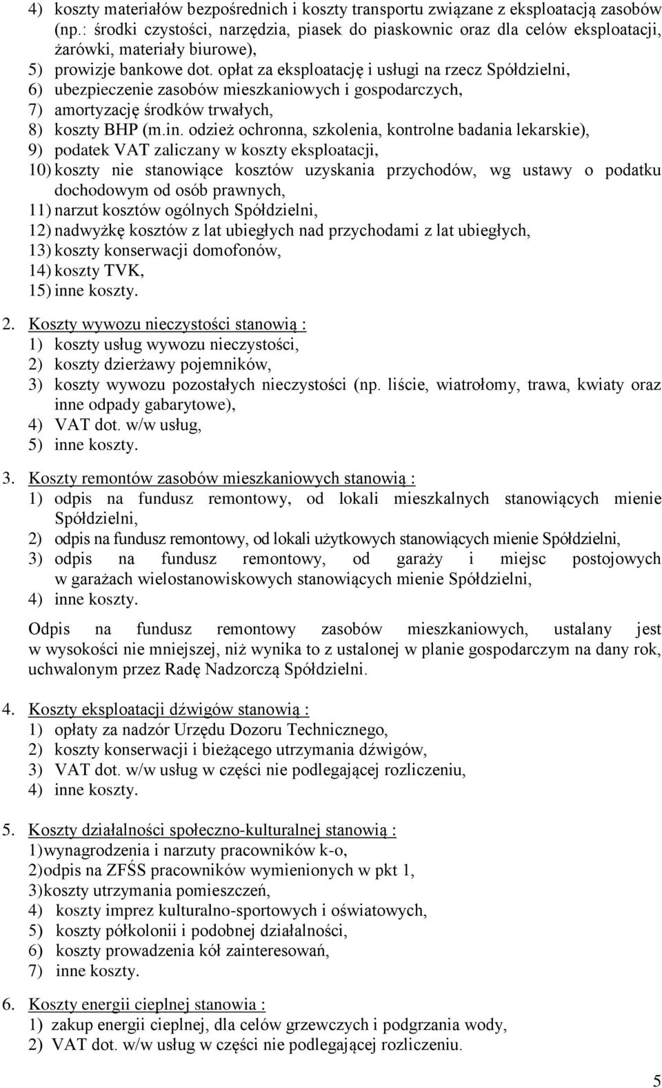 opłat za eksploatację i usługi na rzecz Spółdzielni, 6) ubezpieczenie zasobów mieszkaniowych i gospodarczych, 7) amortyzację środków trwałych, 8) koszty BHP (m.in.