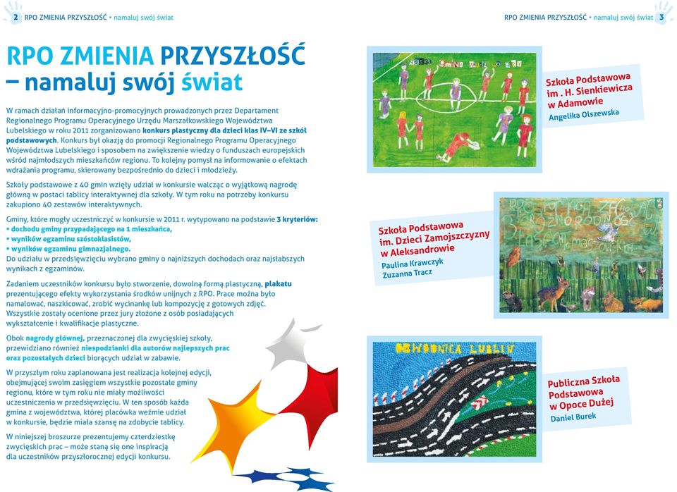 Konkurs był okazją do promocji Regionalnego Programu Operacyjnego Województwa Lubelskiego i sposobem na zwiększenie wiedzy o funduszach europejskich wśród najmłodszych mieszkańców regionu.