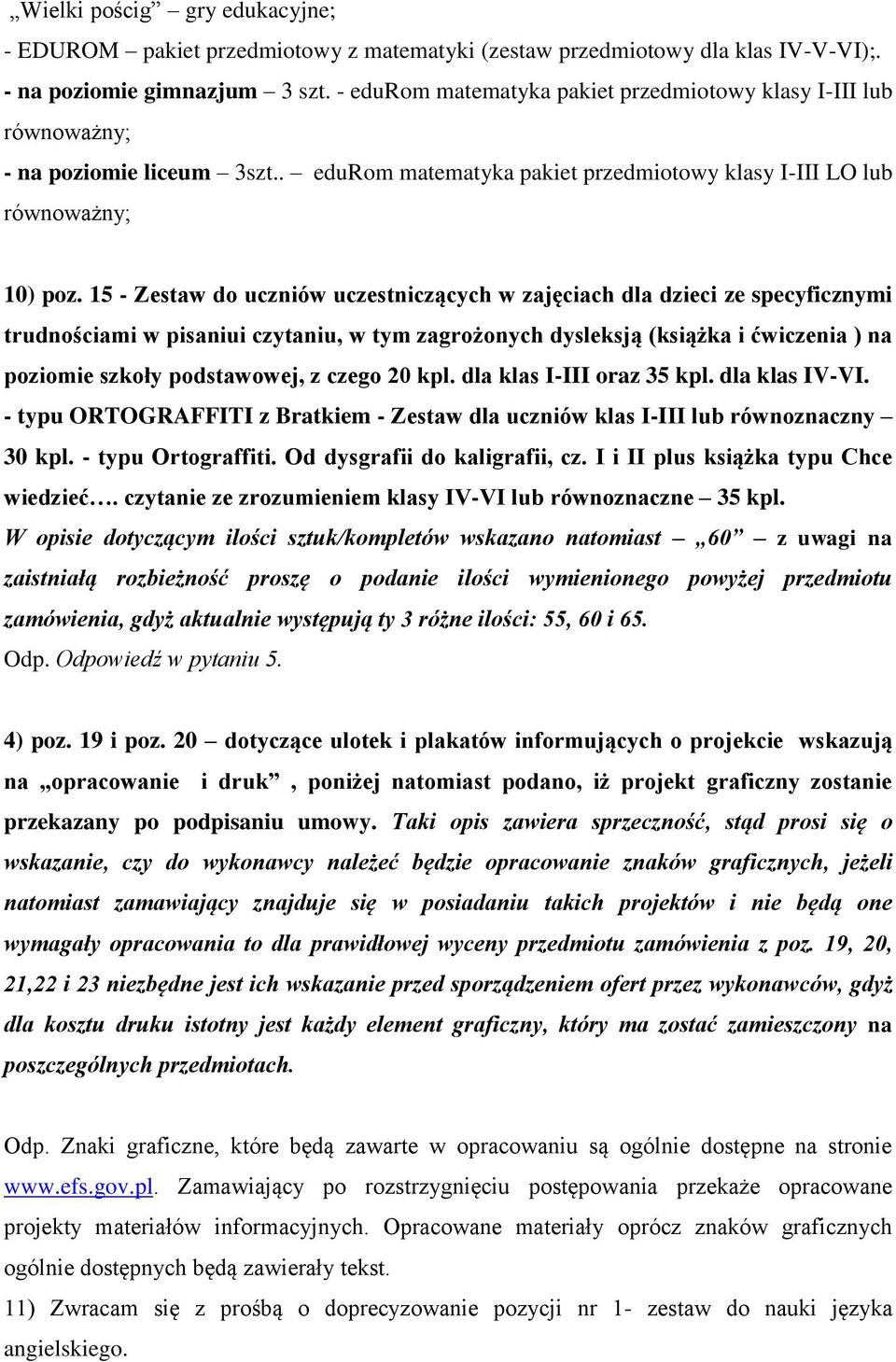 15 - Zestaw do uczniów uczestniczących w zajęciach dla dzieci ze specyficznymi trudnościami w pisaniui czytaniu, w tym zagrożonych dysleksją (książka i ćwiczenia ) na poziomie szkoły podstawowej, z