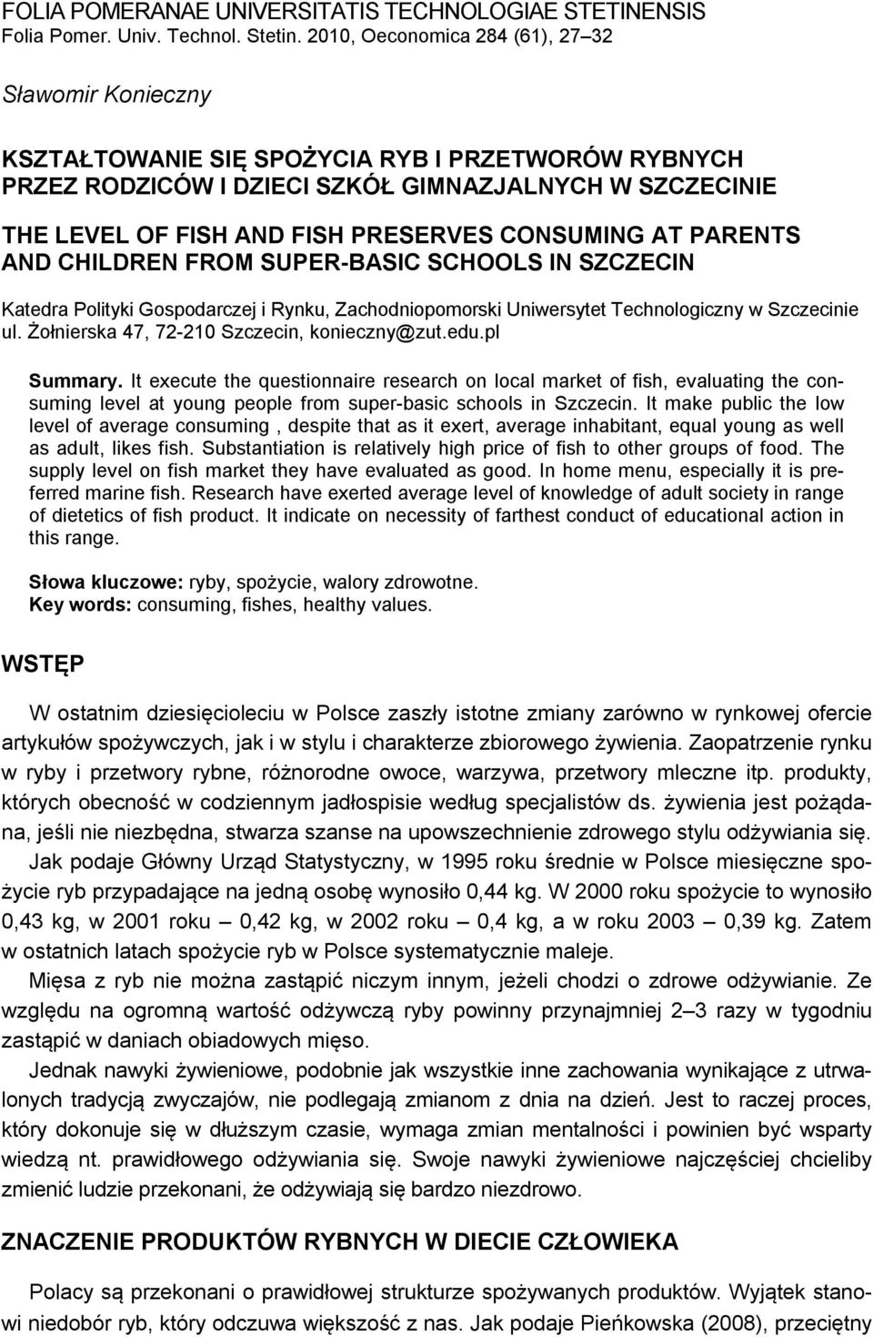 CONSUMING AT PARENTS AND CHILDREN FROM SUPER-BASIC SCHOOLS IN SZCZECIN Katedra Polityki Gospodarczej i Rynku, Zachodniopomorski Uniwersytet Technologiczny w Szczecinie ul.