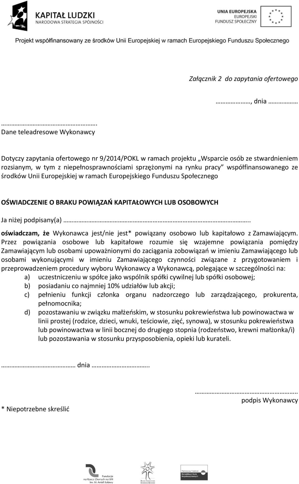 współfinansowanego ze środków Unii Europejskiej w ramach Europejskiego Funduszu Społecznego OŚWIADCZENIE O BRAKU POWIĄZAŃ KAPITAŁOWYCH LUB OSOBOWYCH Ja niżej podpisany(a).