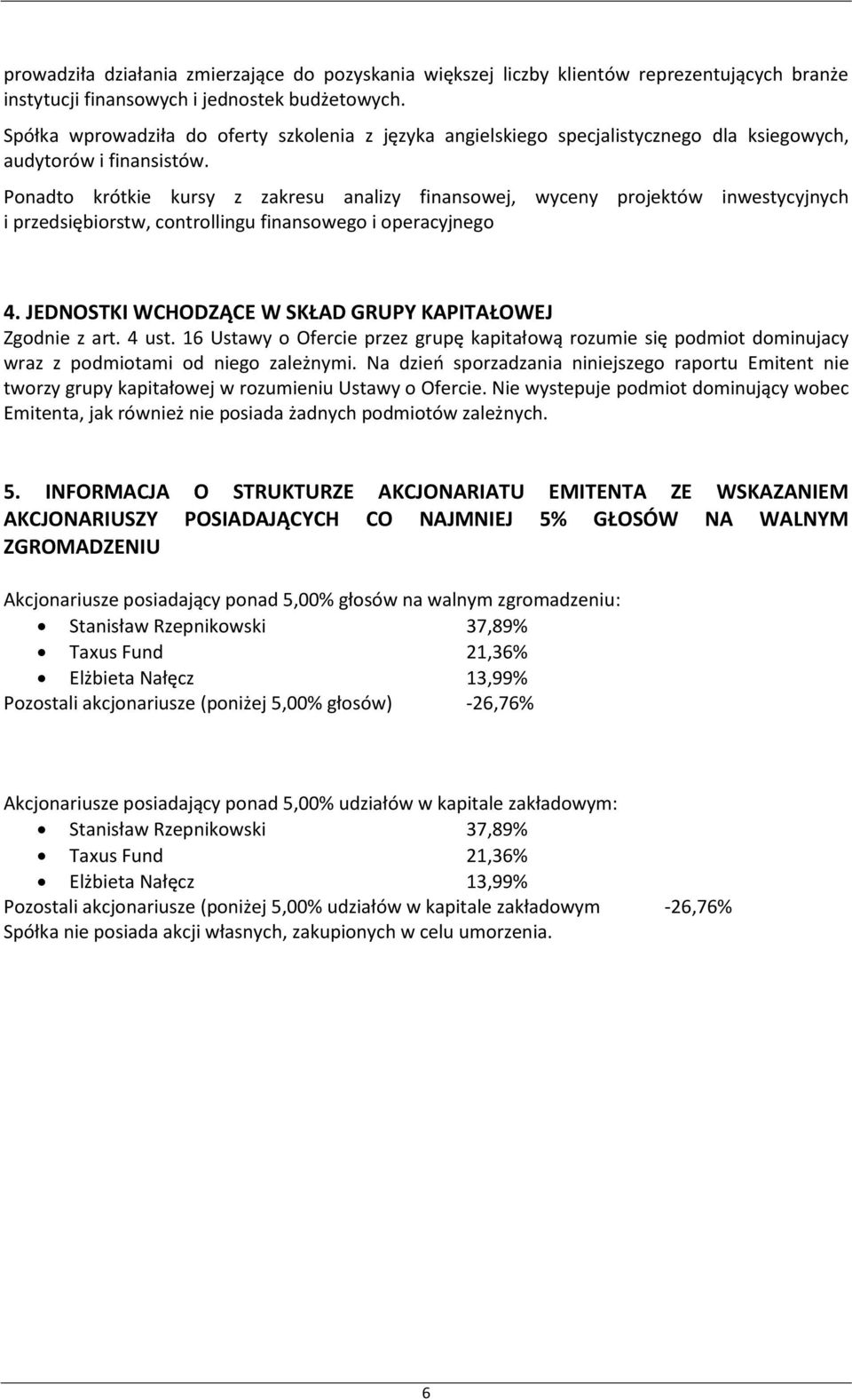 Ponadto krótkie kursy z zakresu analizy finansowej, wyceny projektów inwestycyjnych i przedsiębiorstw, controllingu finansowego i operacyjnego 4.