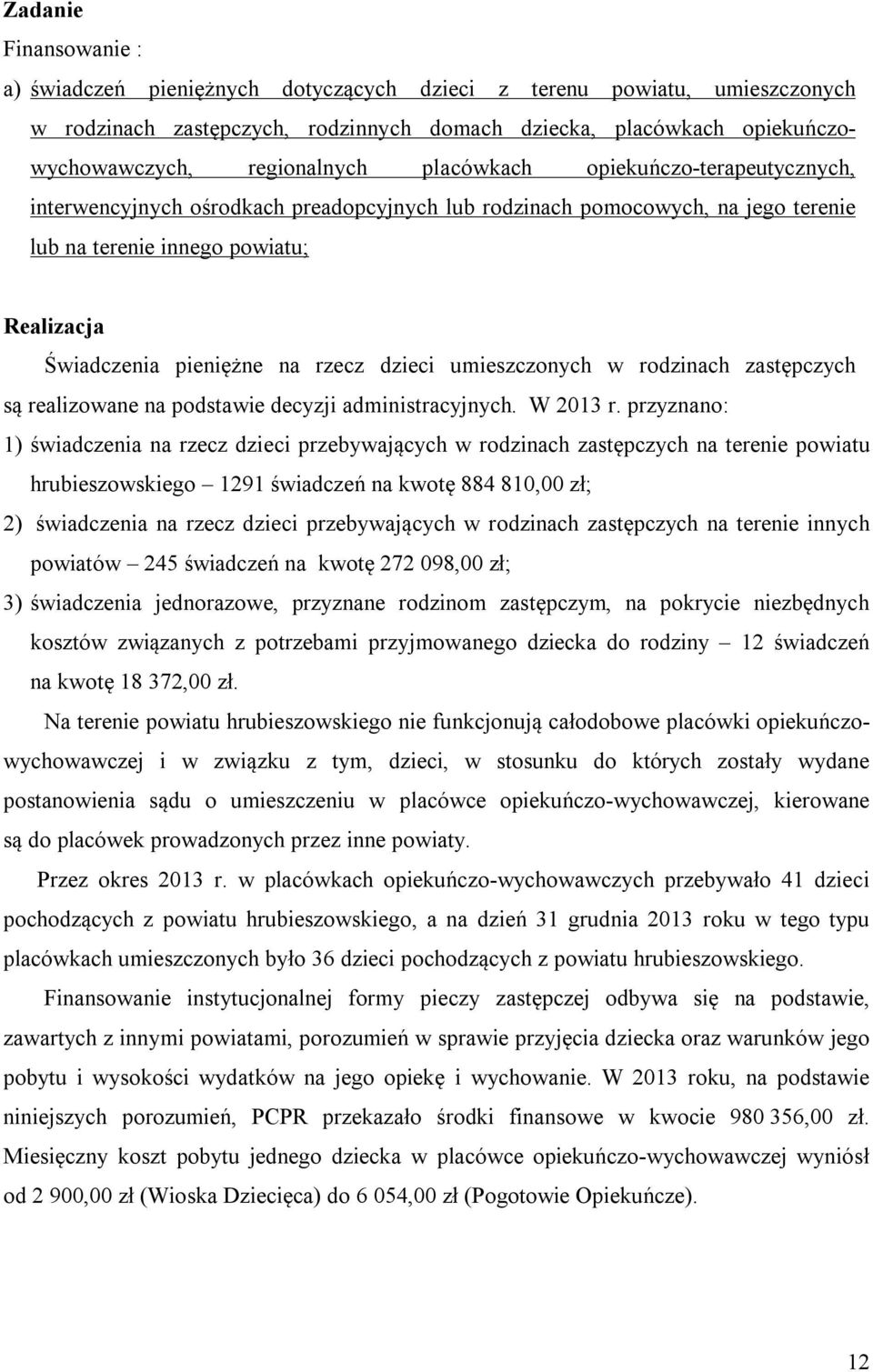 umieszczonych w rodzinach zastępczych są realizowane na podstawie decyzji administracyjnych. W 2013 r.