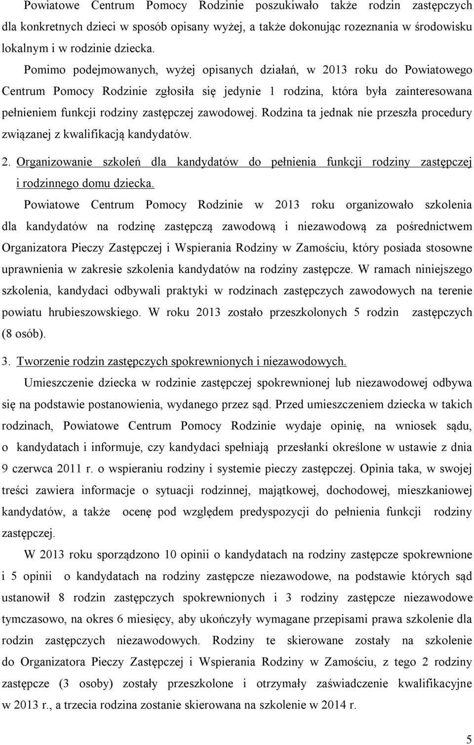 zawodowej. Rodzina ta jednak nie przeszła procedury związanej z kwalifikacją kandydatów. 2. Organizowanie szkoleń dla kandydatów do pełnienia funkcji rodziny zastępczej i rodzinnego domu dziecka.