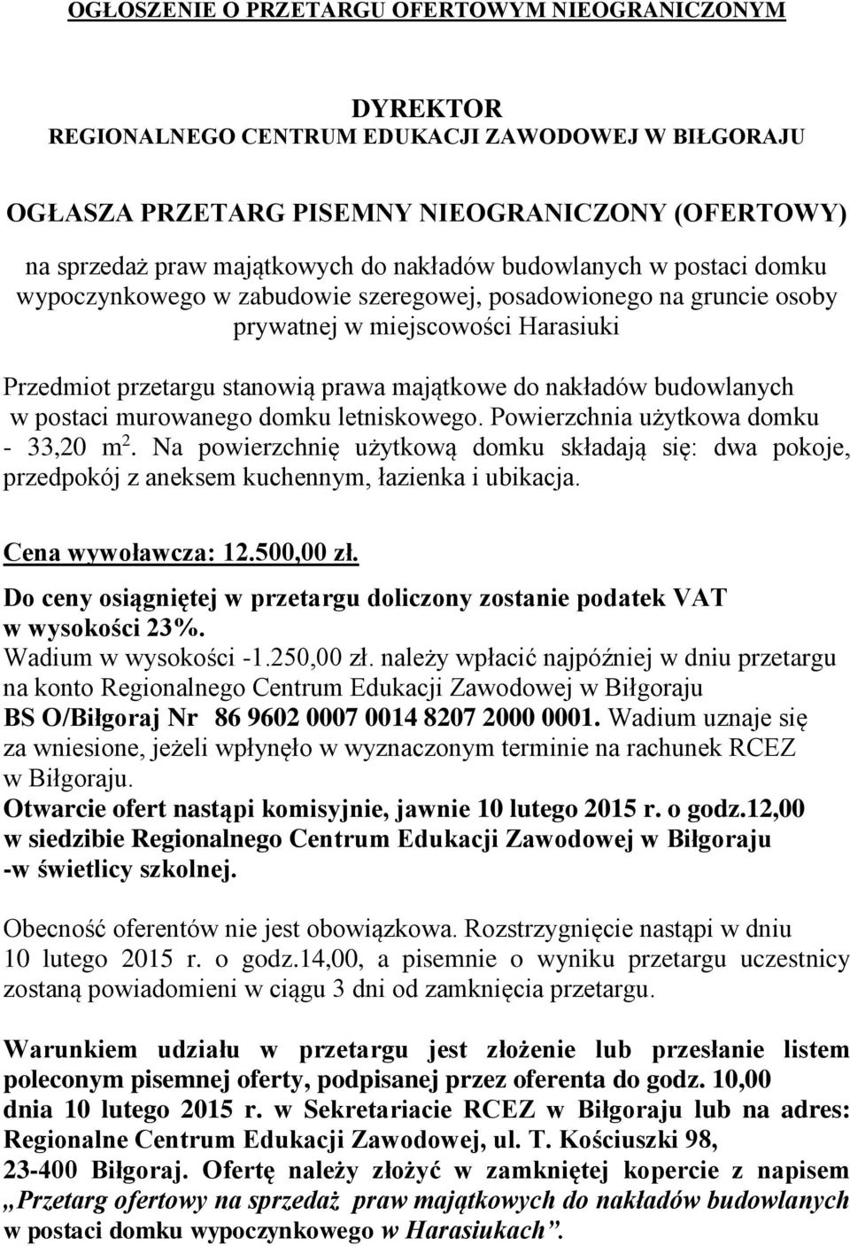 budowlanych w postaci murowanego domku letniskowego. Powierzchnia użytkowa domku - 33,20 m 2.