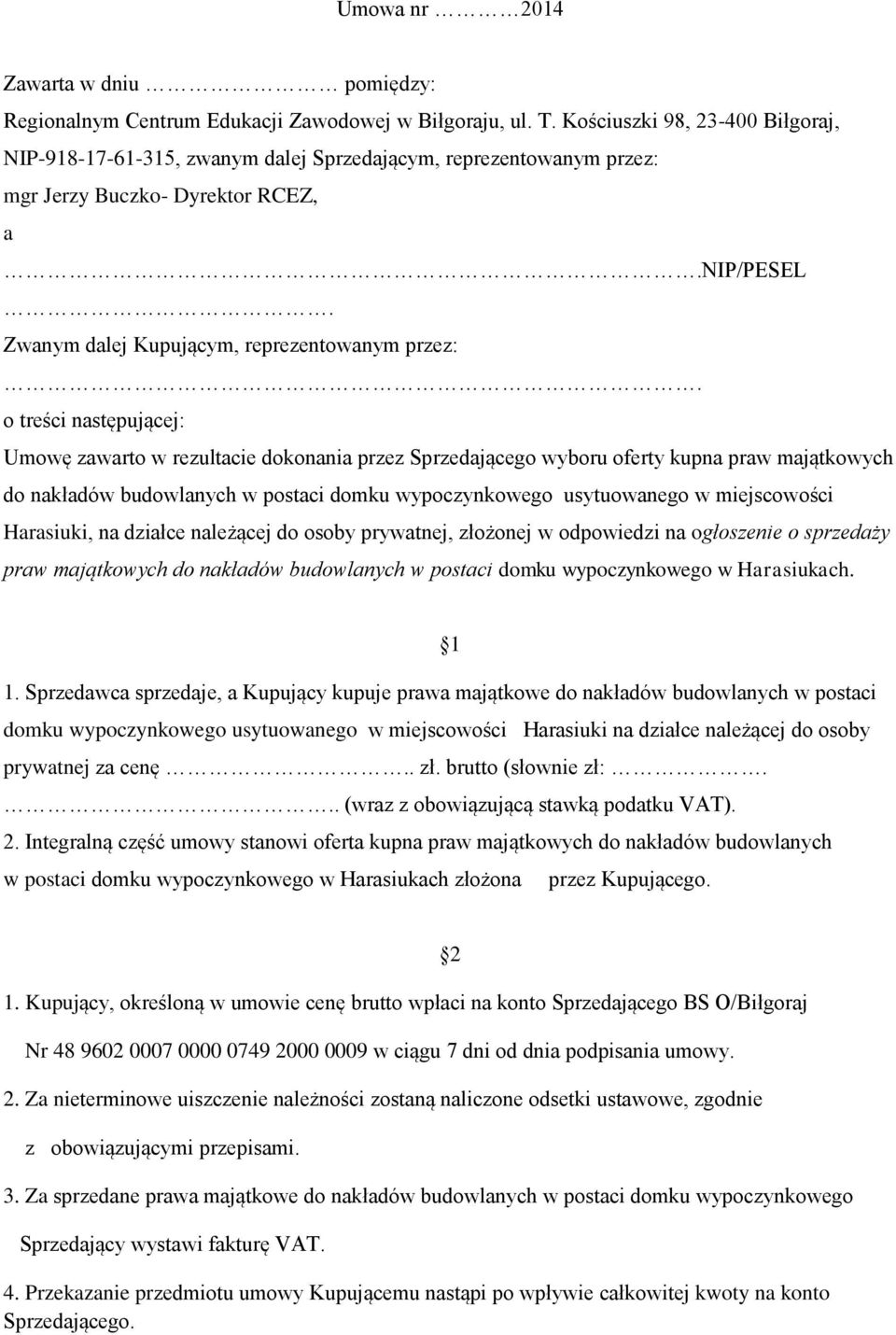 o treści następującej: Umowę zawarto w rezultacie dokonania przez Sprzedającego wyboru oferty kupna praw majątkowych do nakładów budowlanych w postaci domku wypoczynkowego usytuowanego w miejscowości