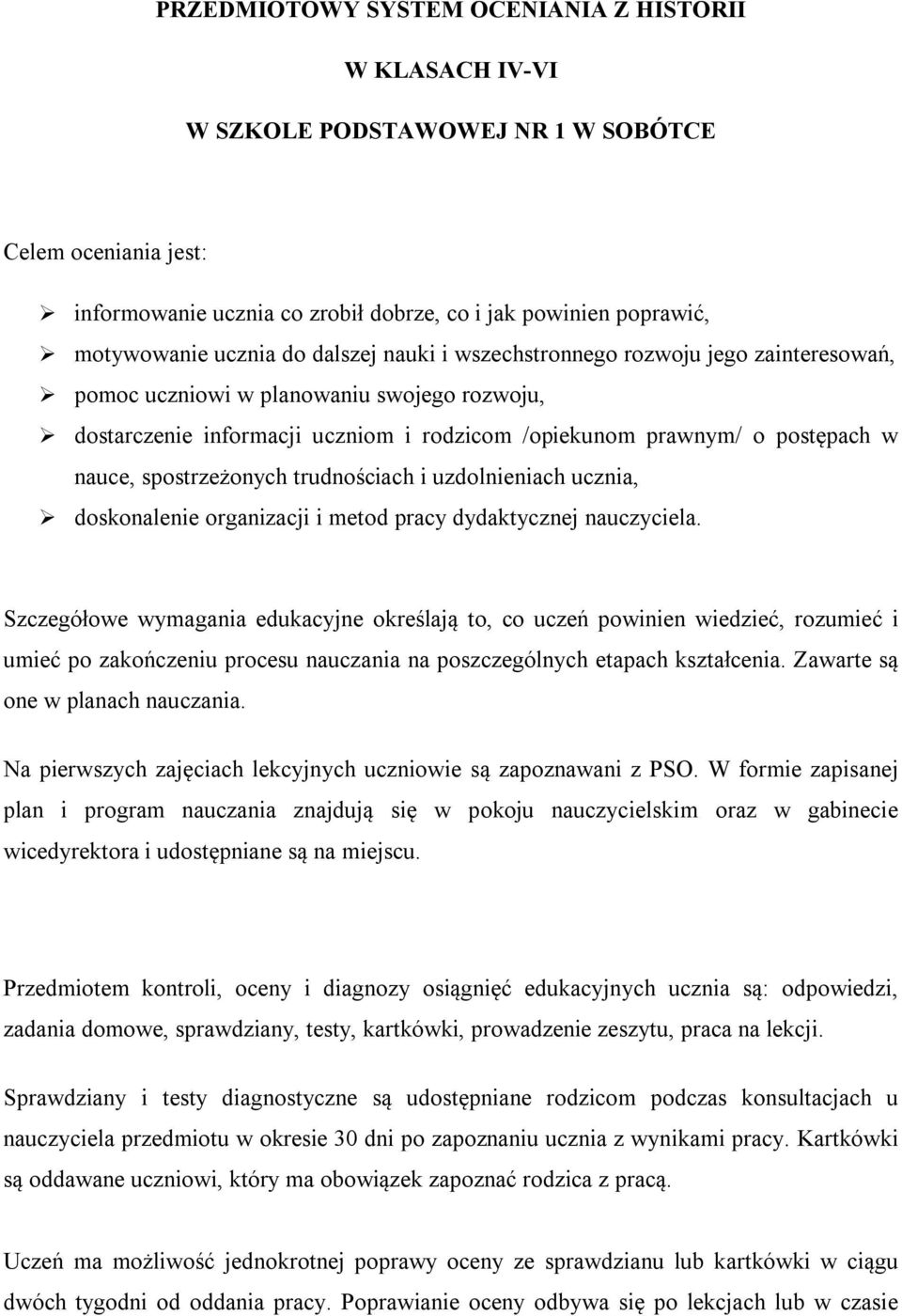 spostrzeżonych trudnościach i uzdolnieniach ucznia, doskonalenie organizacji i metod pracy dydaktycznej nauczyciela.