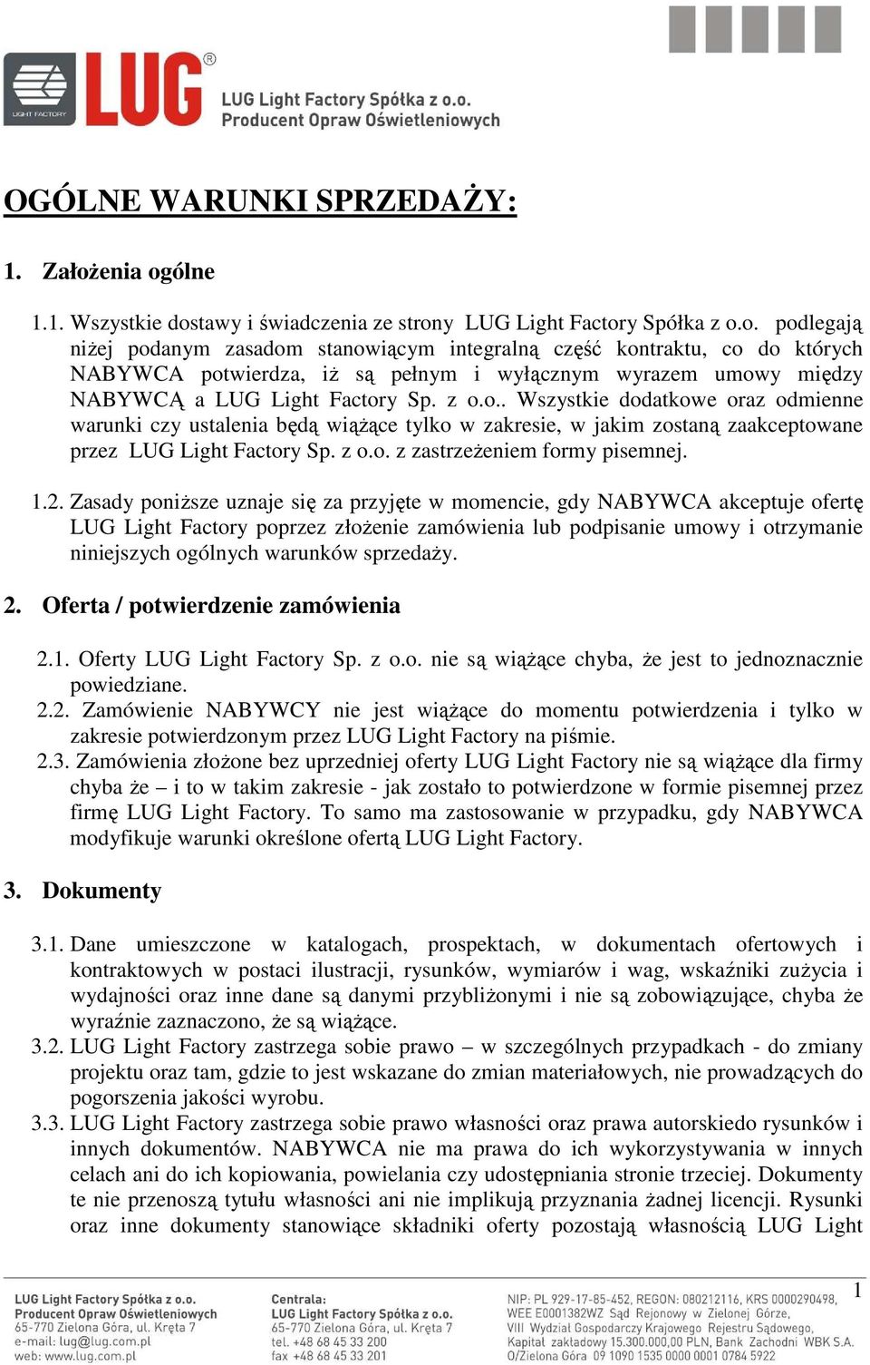 z o.o.. Wszystkie dodatkowe oraz odmienne warunki czy ustalenia będą wiąŝące tylko w zakresie, w jakim zostaną zaakceptowane przez LUG Light Factory Sp. z o.o. z zastrzeŝeniem formy pisemnej. 1.2.