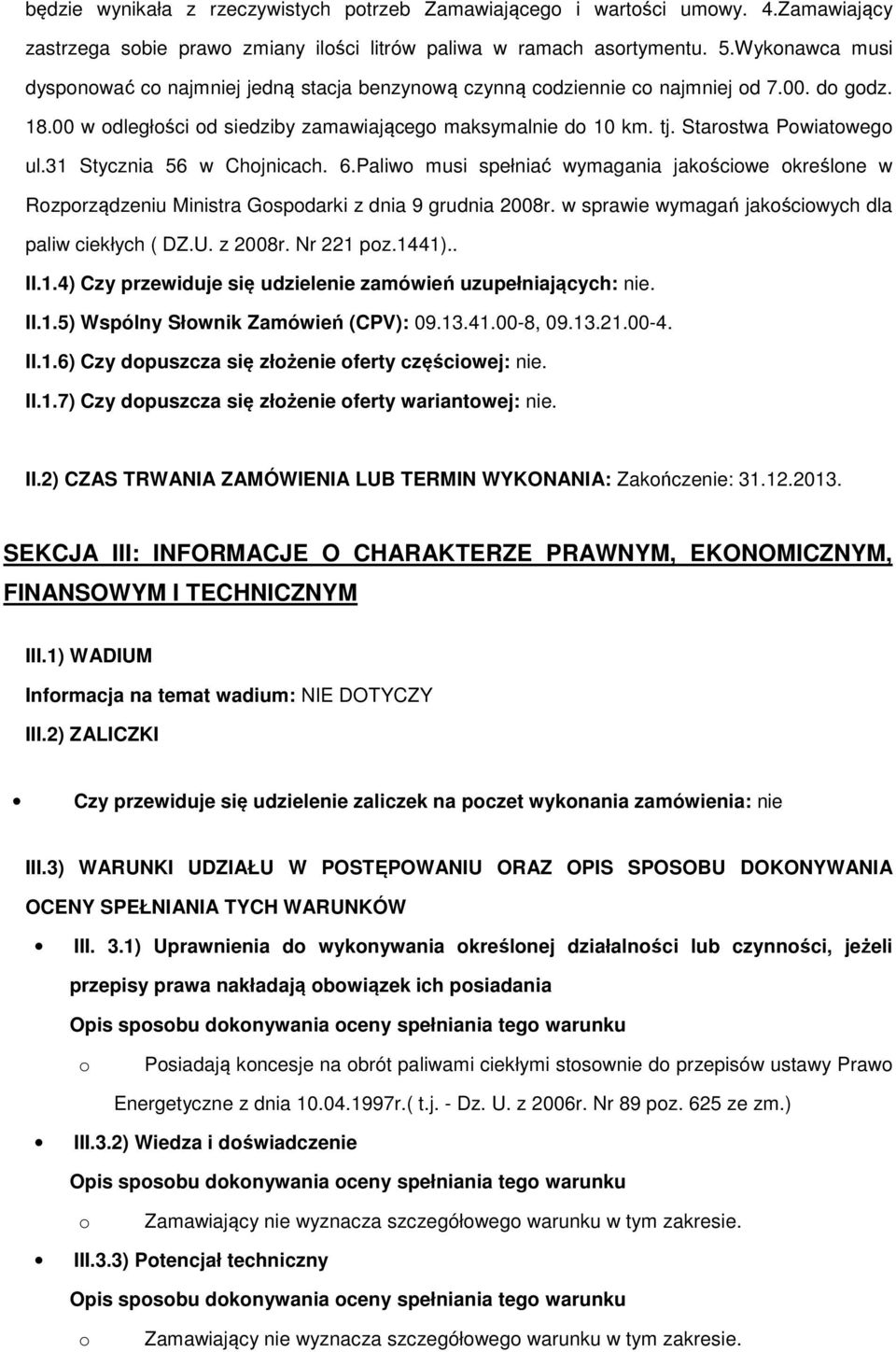 31 Stycznia 56 w Chjnicach. 6.Paliw musi spełniać wymagania jakściwe kreślne w Rzprządzeniu Ministra Gspdarki z dnia 9 grudnia 2008r. w sprawie wymagań jakściwych dla paliw ciekłych ( DZ.U. z 2008r.