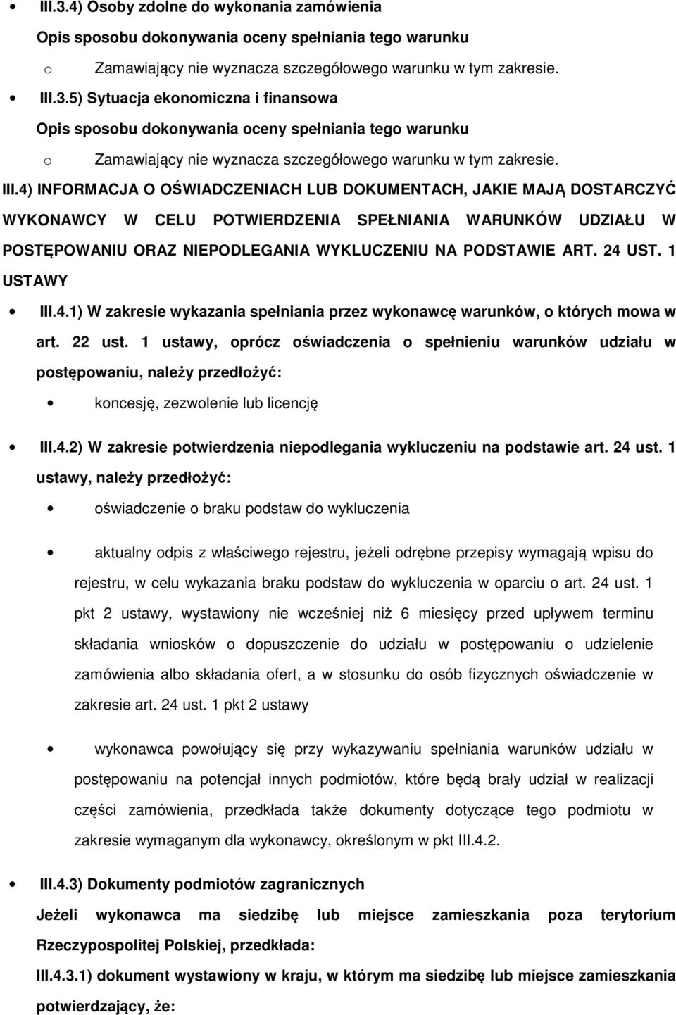 24 UST. 1 USTAWY III.4.1) W zakresie wykazania spełniania przez wyknawcę warunków, których mwa w art. 22 ust.