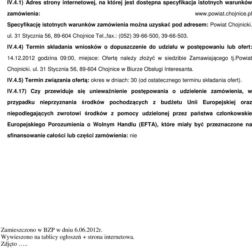 12.2012 gdzina 09:00, miejsce: Ofertę należy złżyć w siedzibie Zamawiająceg tj.pwiat Chjnicki. ul. 31 Stycznia 56, 89-604 