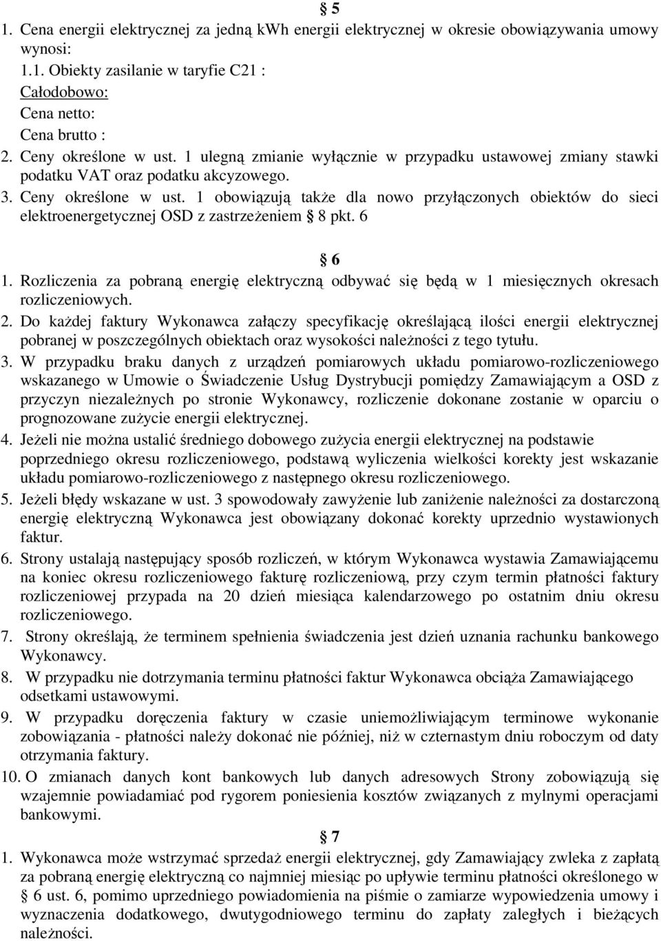 1 obowiązują takŝe dla nowo przyłączonych obiektów do sieci elektroenergetycznej OSD z zastrzeŝeniem 8 pkt. 6 6 1.