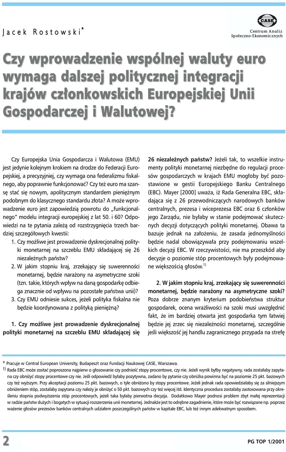 Czy te euro ma szansê staæ siê nowym, apolitycznym standardem pieniê nym podobnym do klasycznego standardu z³ota?