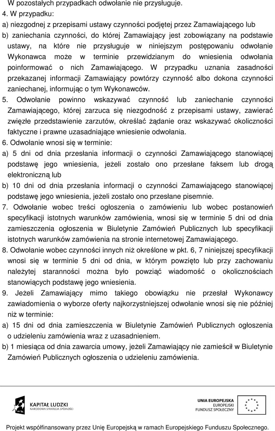 przysługuje w niniejszym postępowaniu odwołanie Wykonawca może w terminie przewidzianym do wniesienia odwołania poinformować o nich Zamawiającego.