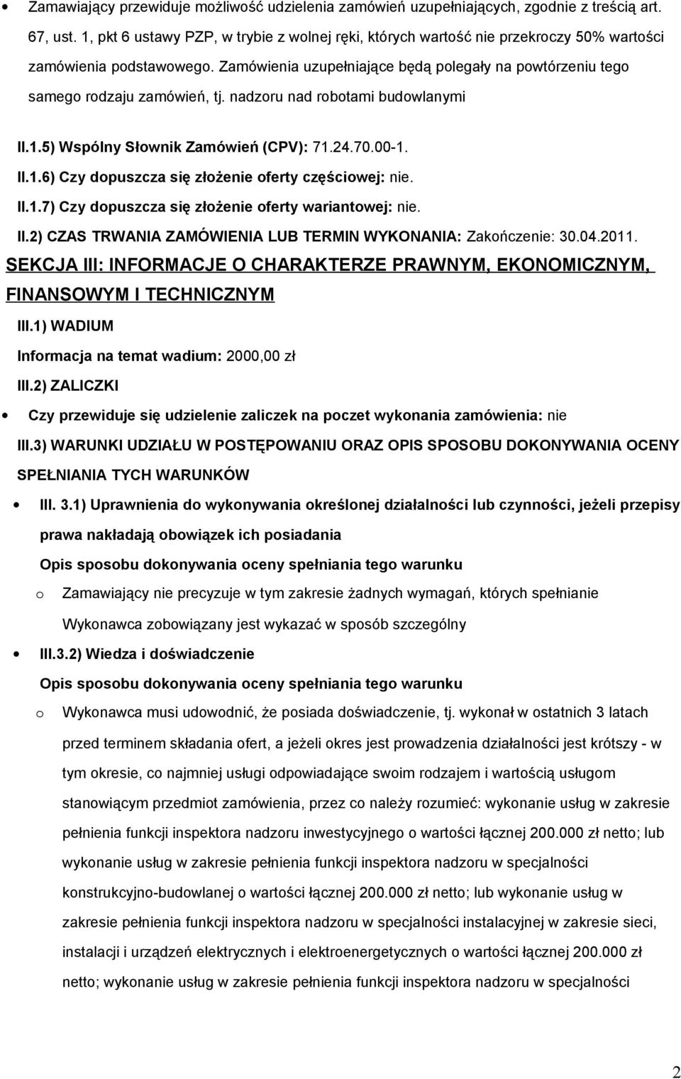 nadzru nad rbtami budwlanymi II.1.5) Wspólny Słwnik Zamówień (CPV): 71.24.70.00-1. II.1.6) Czy dpuszcza się złżenie ferty częściwej: nie. II.1.7) Czy dpuszcza się złżenie ferty wariantwej: nie. II.2) CZAS TRWANIA ZAMÓWIENIA LUB TERMIN WYKONANIA: Zakńczenie: 30.