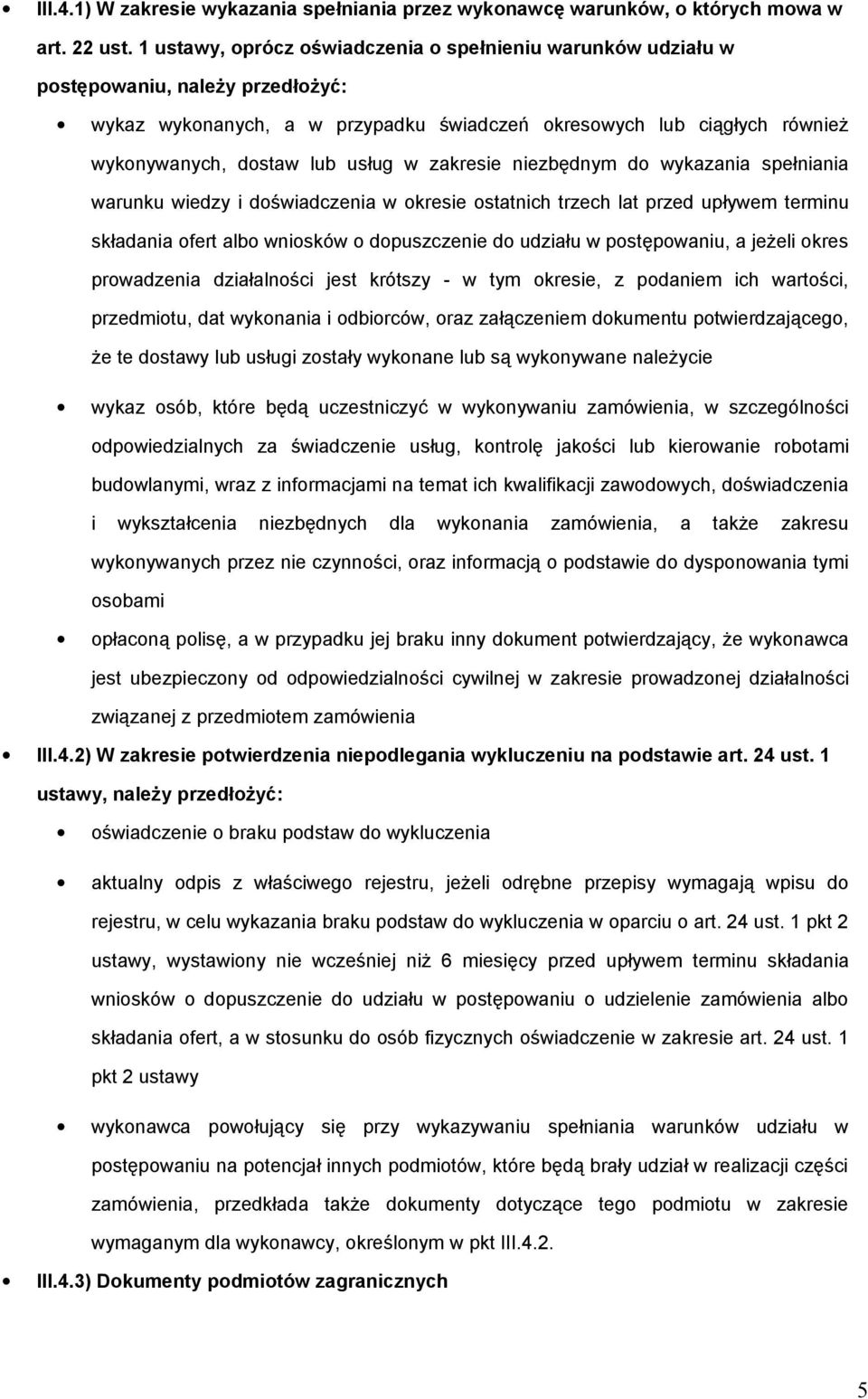 niezbędnym d wykazania spełniania warunku wiedzy i dświadczenia w kresie statnich trzech lat przed upływem terminu składania fert alb wnisków dpuszczenie d udziału w pstępwaniu, a jeżeli kres