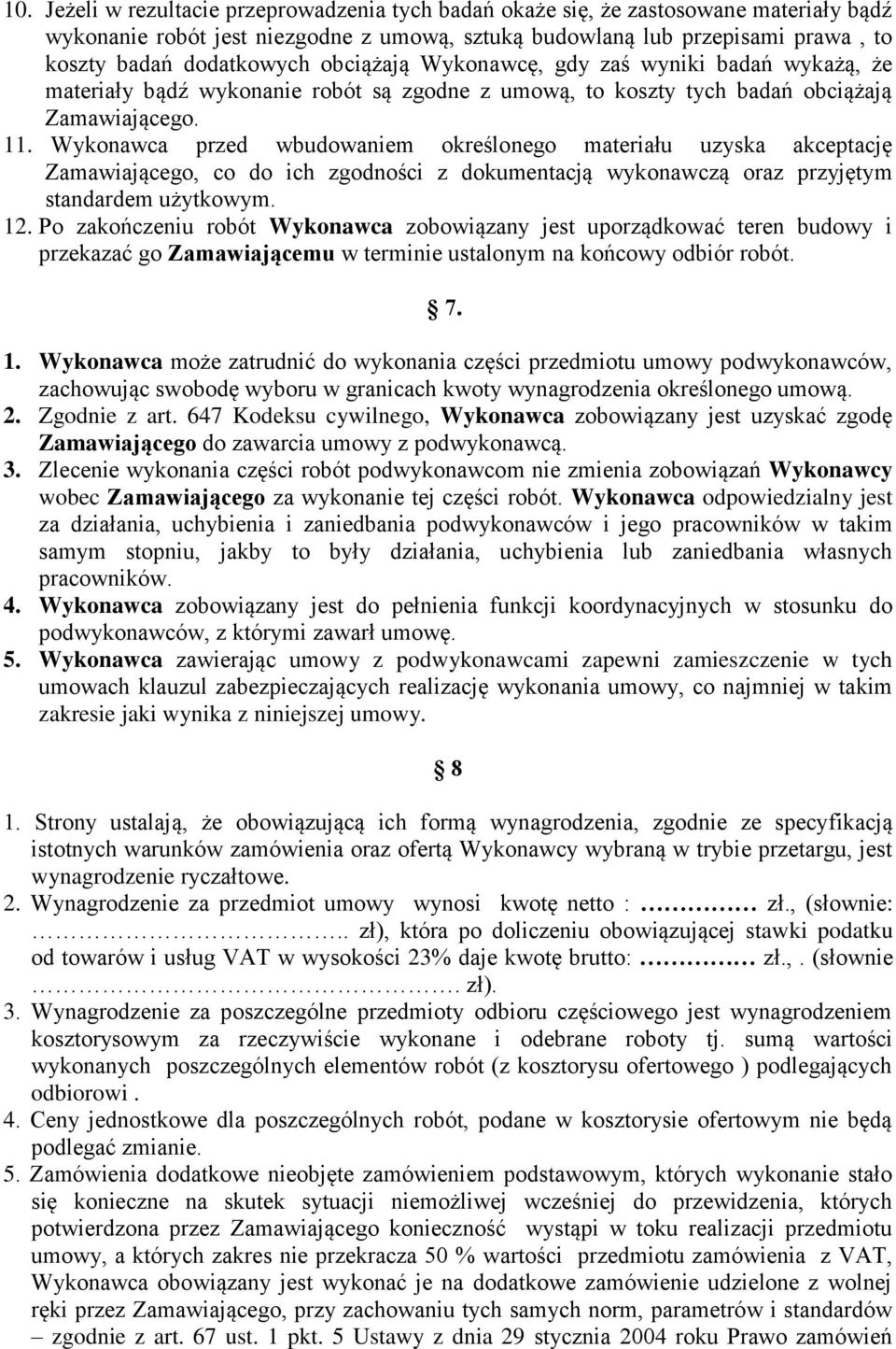 Wykonawca przed wbudowaniem określonego materiału uzyska akceptację Zamawiającego, co do ich zgodności z dokumentacją wykonawczą oraz przyjętym standardem użytkowym. 12.