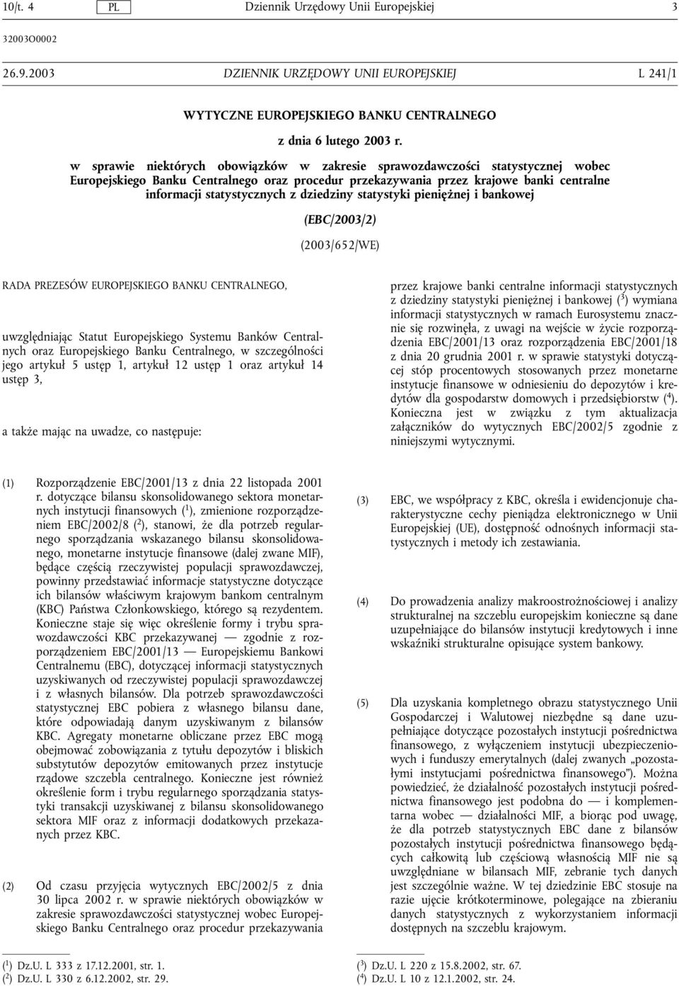 dziedziny statystyki pieniężnej i bankowej (EBC/2003/2) (2003/652/WE) RADA PREZESÓW EUROPEJSKIEGO BANKU CENTRALNEGO, uwzględniając Statut Europejskiego Systemu Banków Centralnych oraz Europejskiego