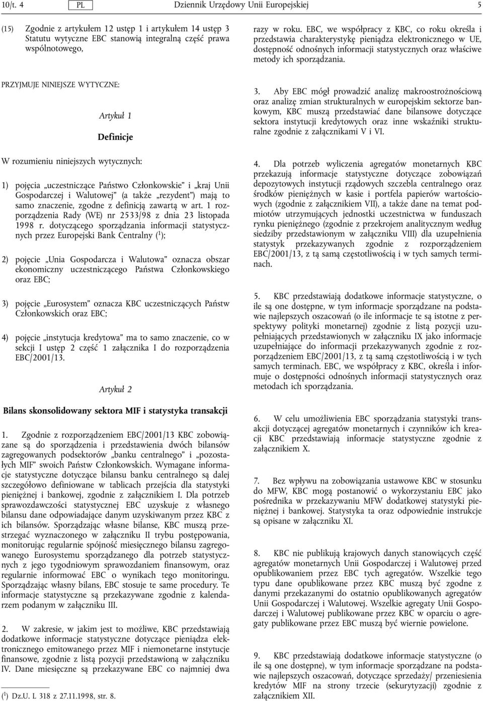 PRZYJMUJE NINIEJSZE WYTYCZNE: Artykul 1 Definicje W rozumieniu niniejszych wytycznych: 1) pojęcia uczestniczące Państwo Czlonkowskie i kraj Unii Gospodarczej i Walutowej (a także rezydent ) mają to