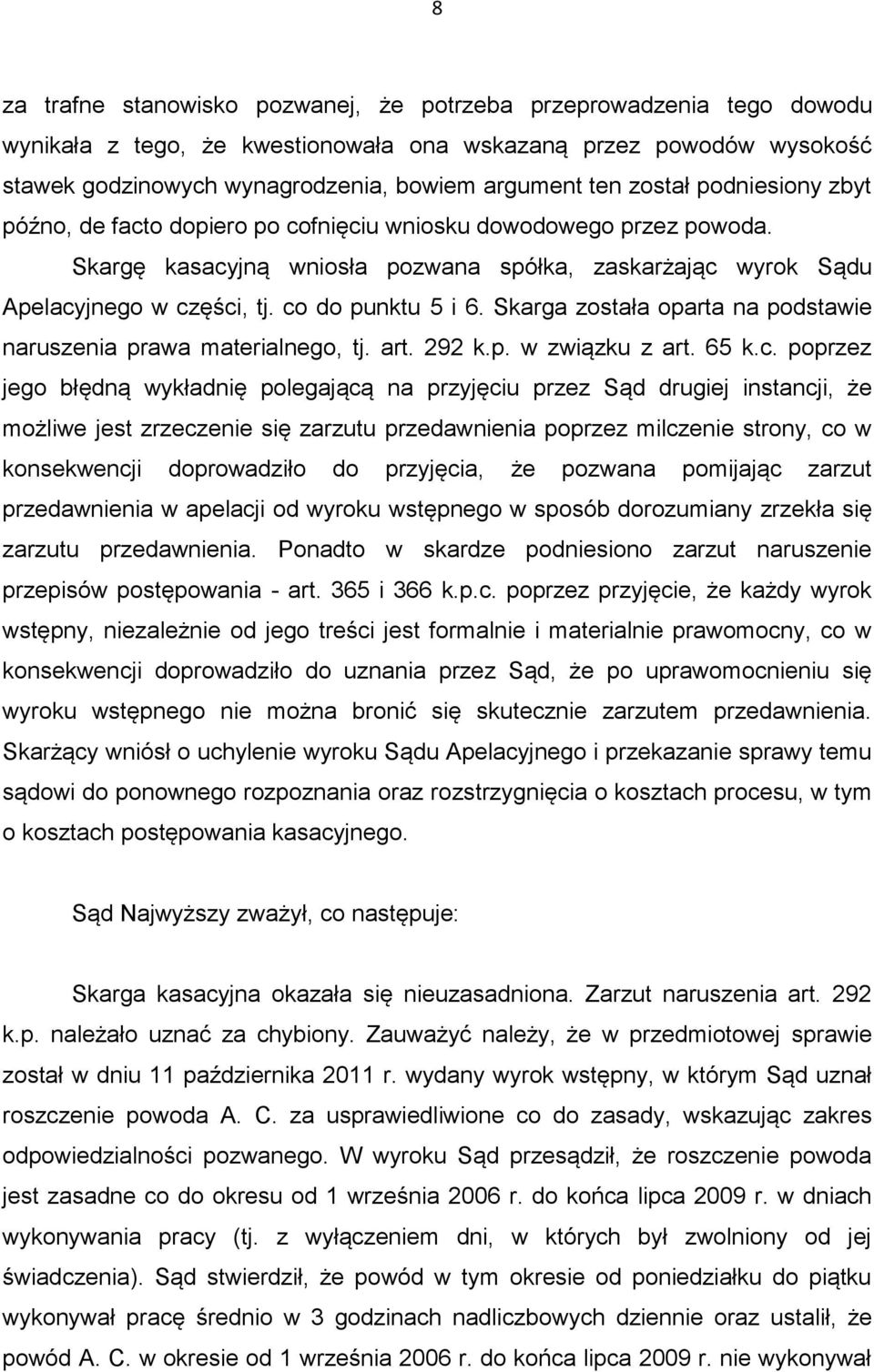 co do punktu 5 i 6. Skarga została oparta na podstawie naruszenia prawa materialnego, tj. art. 292 k.p. w związku z art. 65 k.c. poprzez jego błędną wykładnię polegającą na przyjęciu przez Sąd