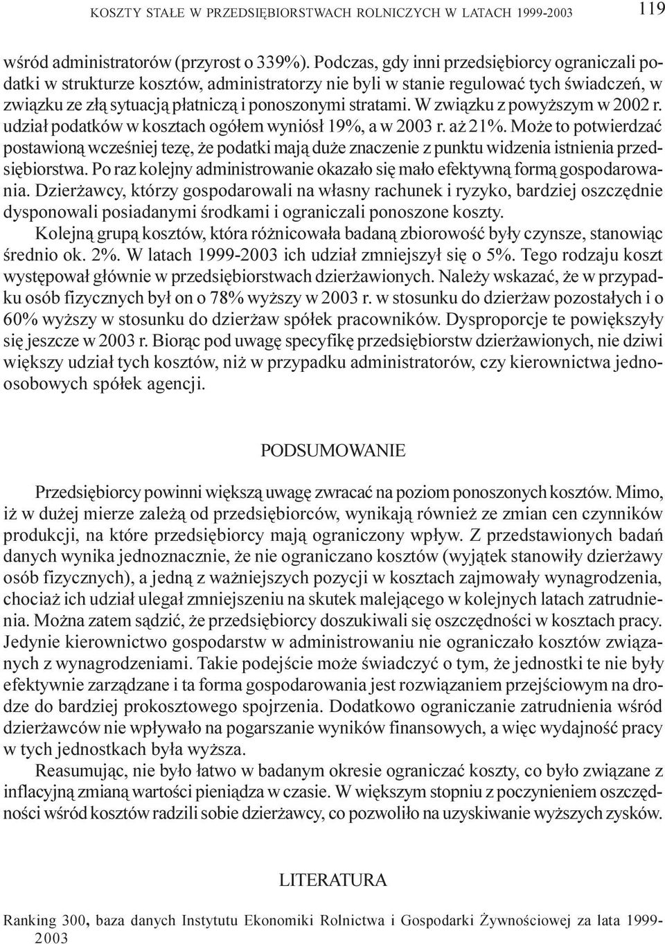 W zwi¹zku z powy szym w 2002 r. udzia³ podatków w kosztach ogó³em wyniós³ 19%, a w 2003 r. a 21%.