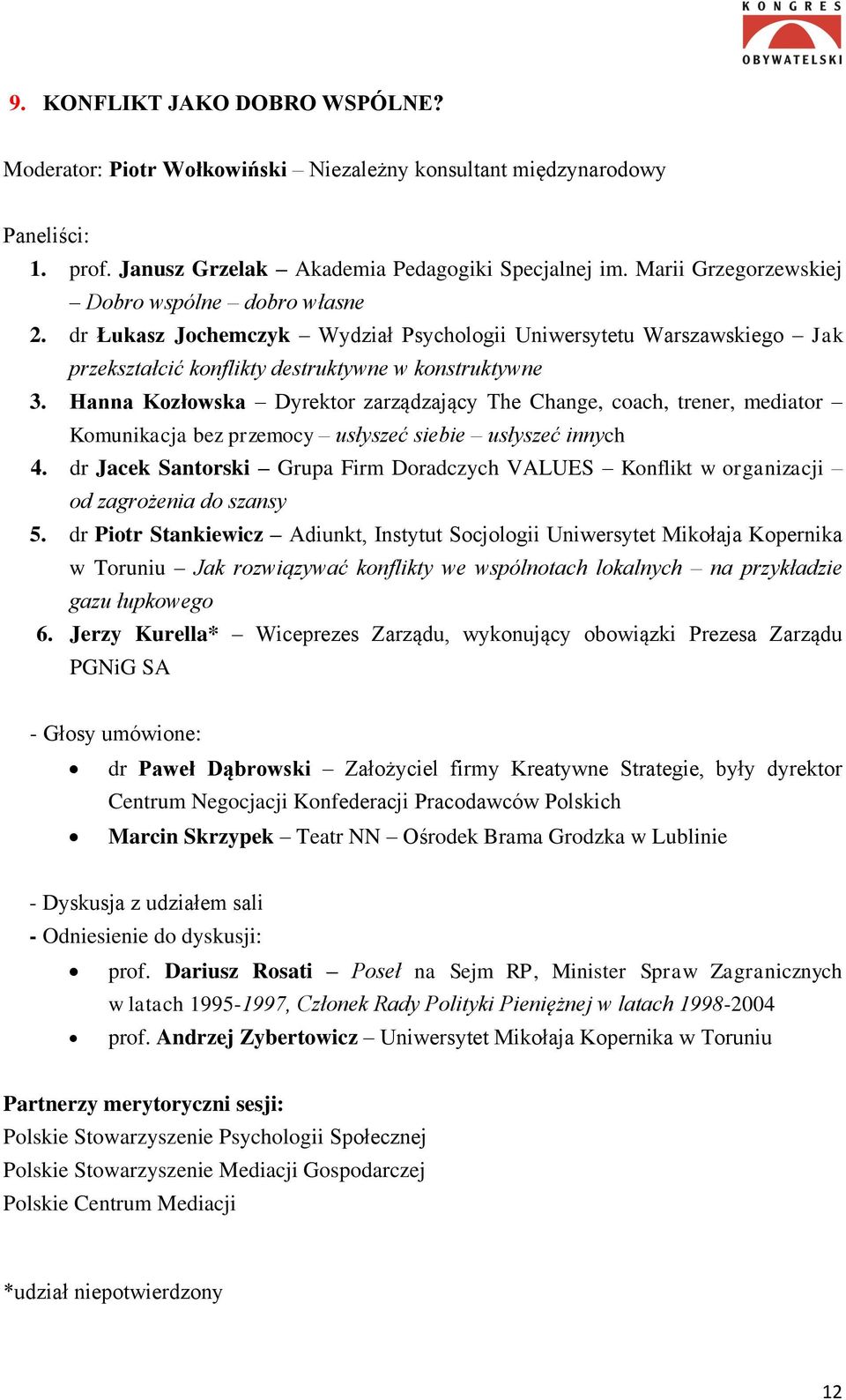 Hanna Kozłowska Dyrektor zarządzający The Change, coach, trener, mediator Komunikacja bez przemocy usłyszeć siebie usłyszeć innych 4.