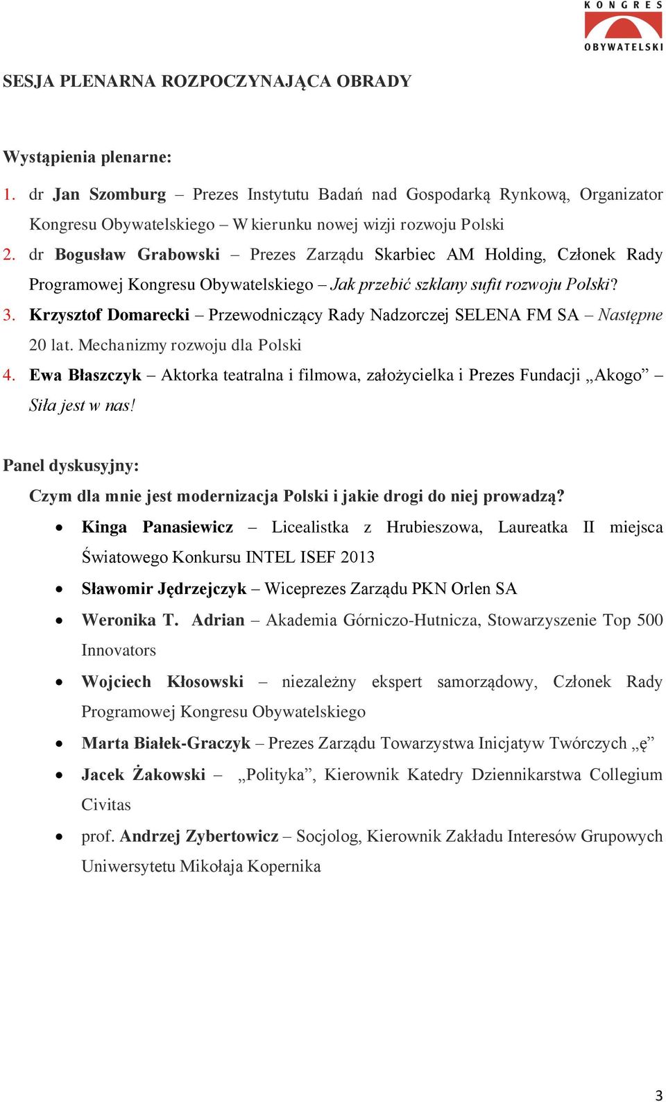 dr Bogusław Grabowski Prezes Zarządu Skarbiec AM Holding, Członek Rady Programowej Kongresu Obywatelskiego Jak przebić szklany sufit rozwoju Polski? 3.