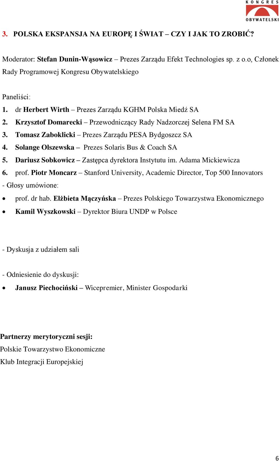 Solange Olszewska Prezes Solaris Bus & Coach SA 5. Dariusz Sobkowicz Zastępca dyrektora Instytutu im. Adama Mickiewicza 6. prof.