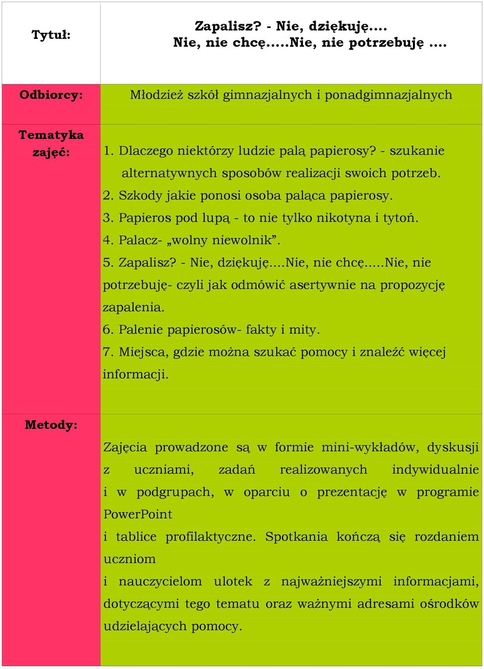 Zapalisz? - Nie, dziękuję...nie, nie chcę...nie, nie potrzebuję- czyli jak odmówić asertywnie na propozycję zapalenia. 6. Palenie papierosów- fakty i mity. 7.