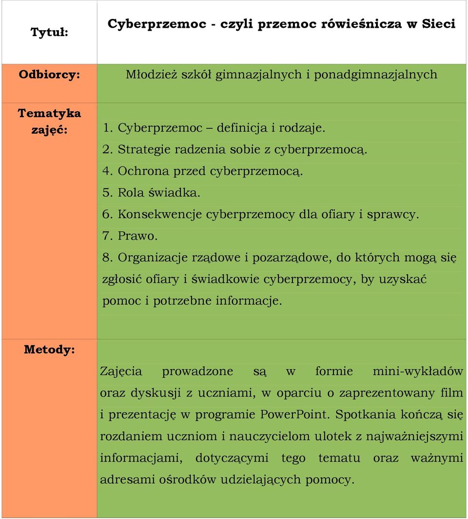 Organizacje rządowe i pozarządowe, do których mogą się zgłosić ofiary i świadkowie cyberprzemocy, by uzyskać pomoc i potrzebne informacje.