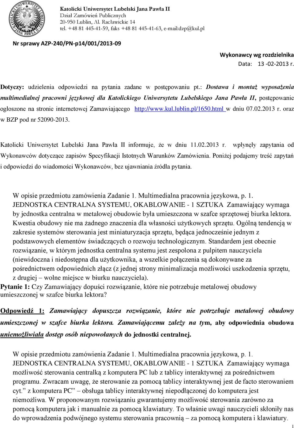 : Dostawa i montaż wyposażenia multimedialnej pracowni językowej dla Katolickiego Uniwersytetu Lubelskiego Jana Pawła II, postępowanie ogłoszone na stronie internetowej Zamawiającego http://www.kul.