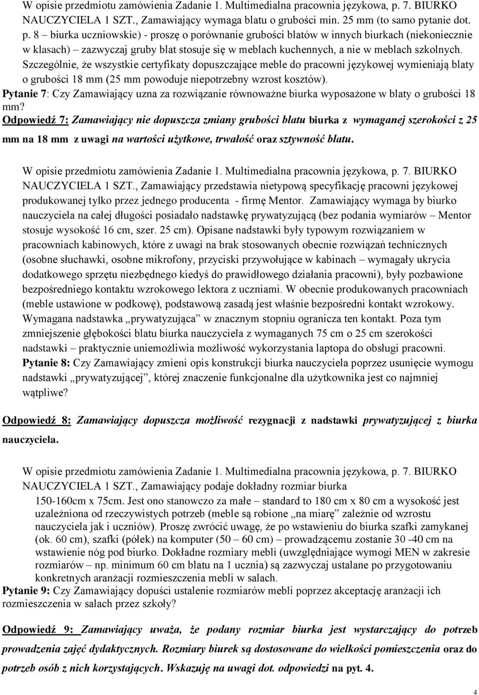 Pytanie 7: Czy Zamawiający uzna za rozwiązanie równoważne biurka wyposażone w blaty o grubości 18 mm?