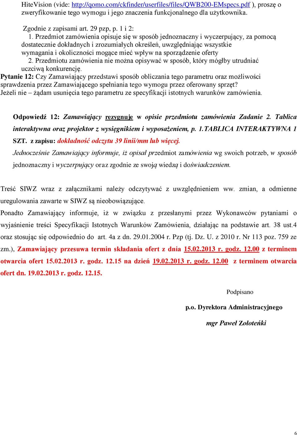 Przedmiot zamówienia opisuje się w sposób jednoznaczny i wyczerpujący, za pomocą dostatecznie dokładnych i zrozumiałych określeń, uwzględniając wszystkie wymagania i okoliczności mogące mieć wpływ na