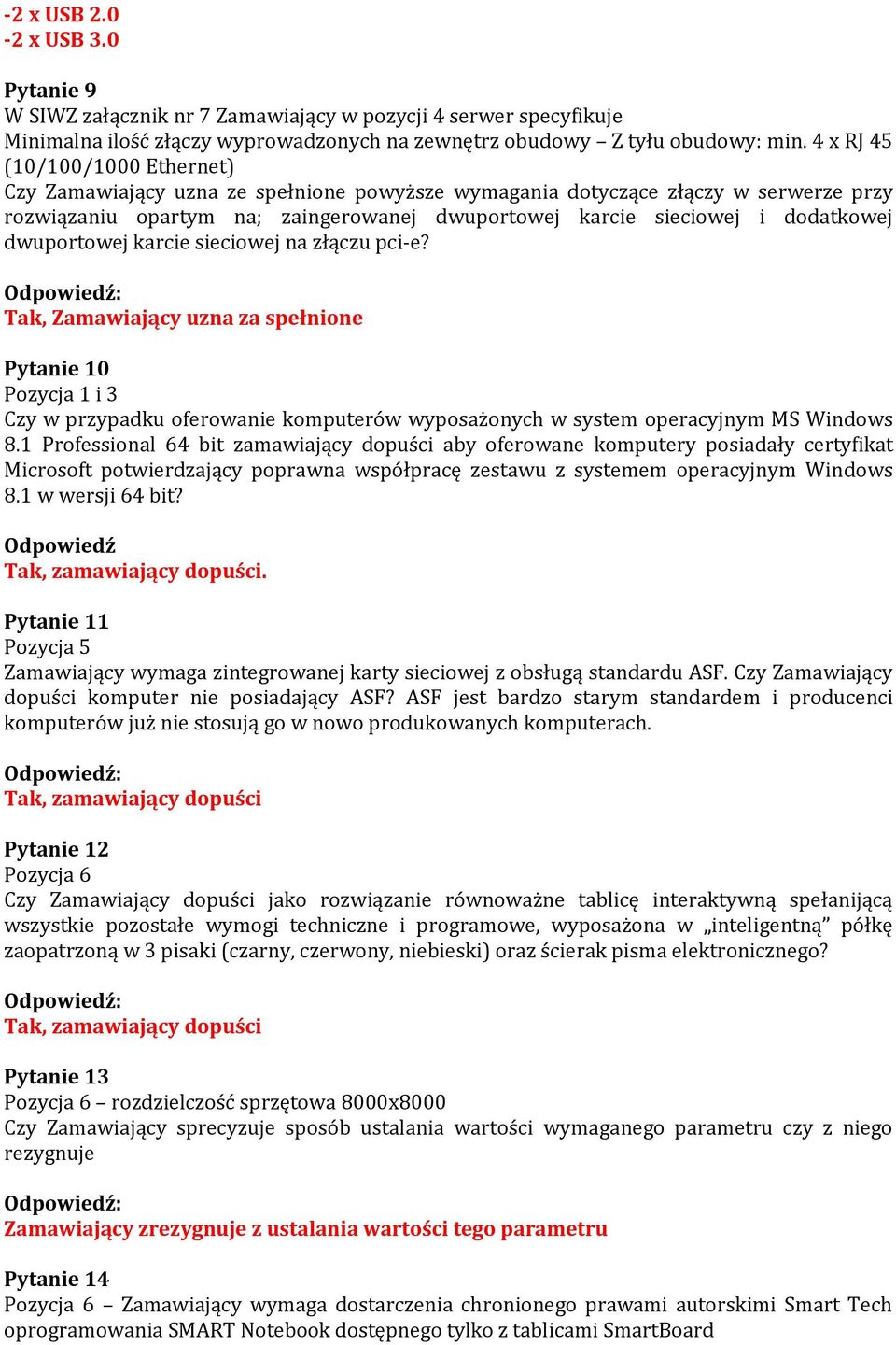 dwuportowej karcie sieciowej na złączu pci-e? Tak, Zamawiający uzna za spełnione Pytanie 10 Pozycja 1 i 3 Czy w przypadku oferowanie komputerów wyposażonych w system operacyjnym MS Windows 8.