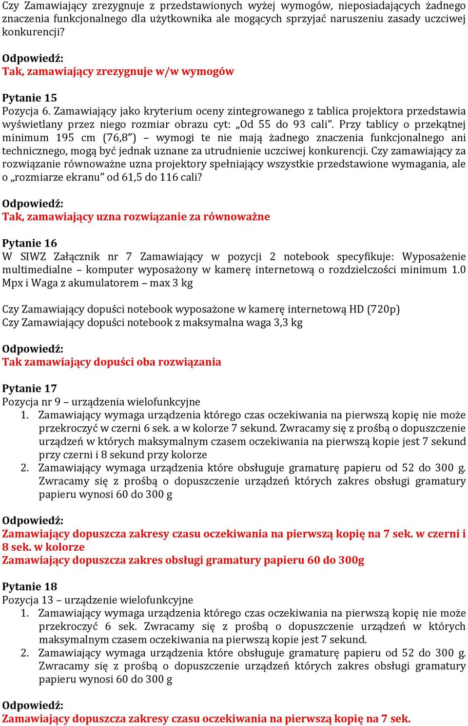 Przy tablicy o przekątnej minimum 195 cm (76,8 ) wymogi te nie mają żadnego znaczenia funkcjonalnego ani technicznego, mogą być jednak uznane za utrudnienie uczciwej konkurencji.