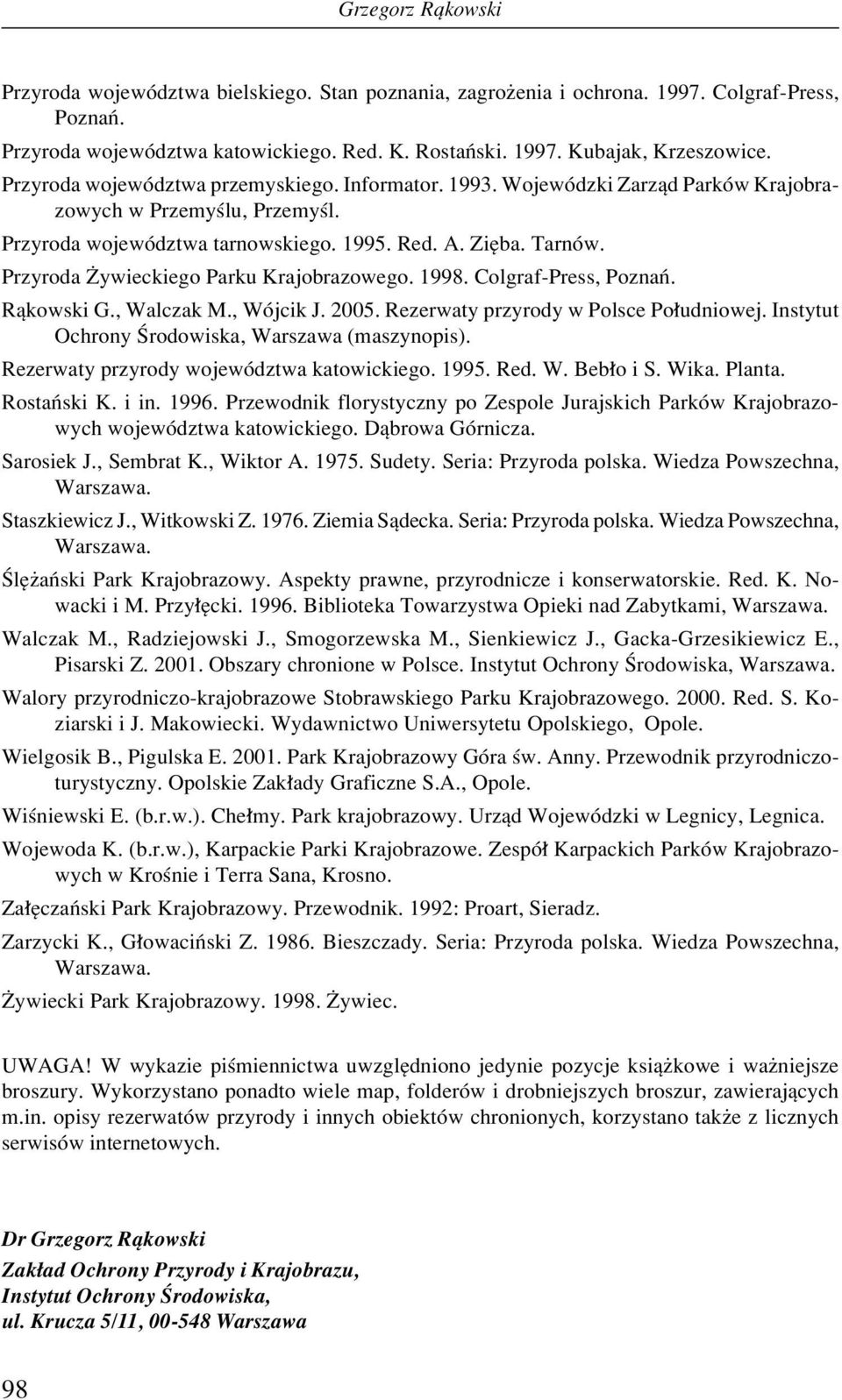 Przyroda Øywieckiego Parku Krajobrazowego. 1998. Colgraf-Press, PoznaÒ. Rπkowski G., Walczak M., WÛjcik J. 2005. Rezerwaty przyrody w Polsce Po udniowej.