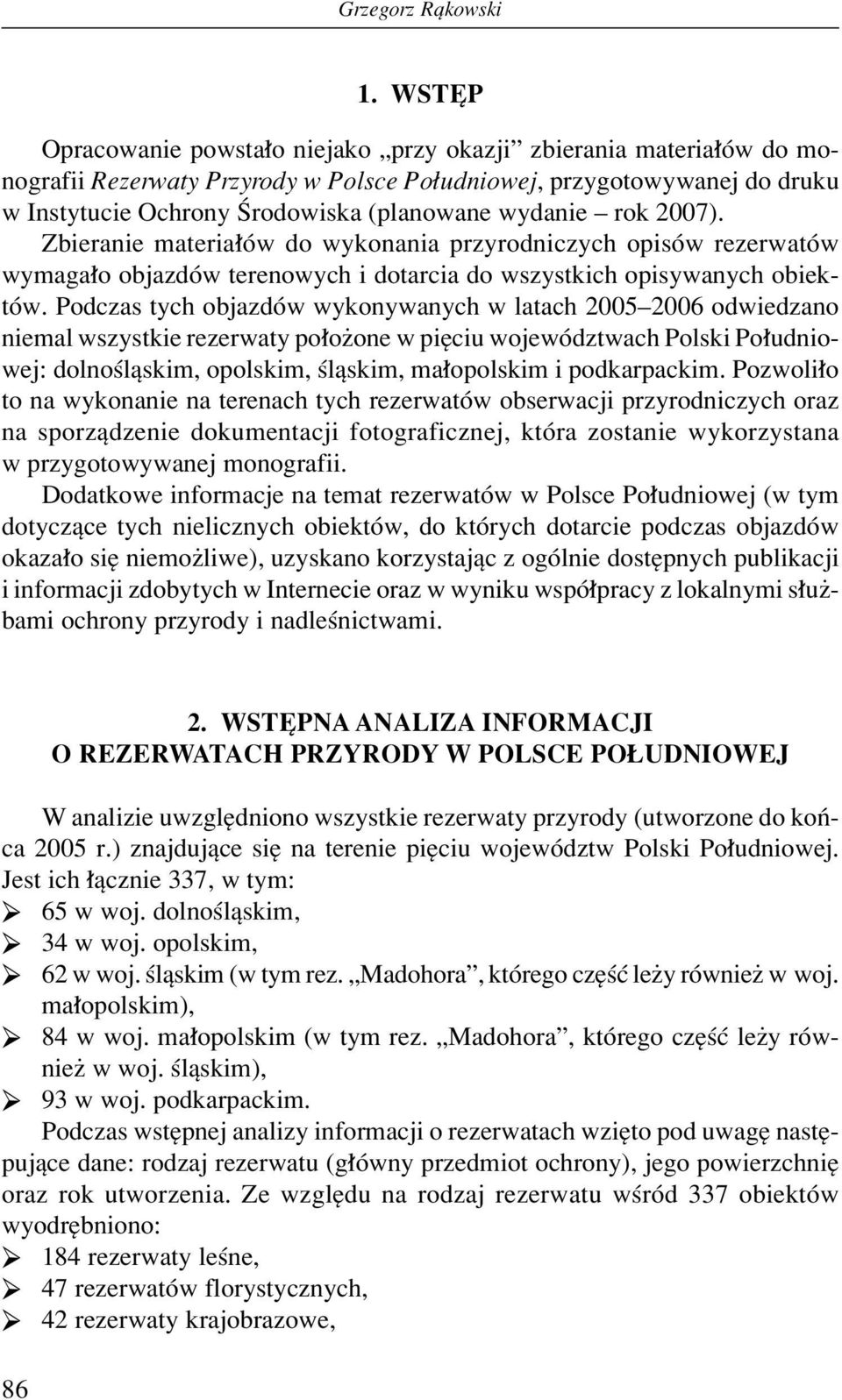 wydanie ñ rok 2007). Zbieranie materia Ûw do wykonania przyrodniczych opisûw rezerwatûw wymaga o objazdûw terenowych i dotarcia do wszystkich opisywanych obiektûw.