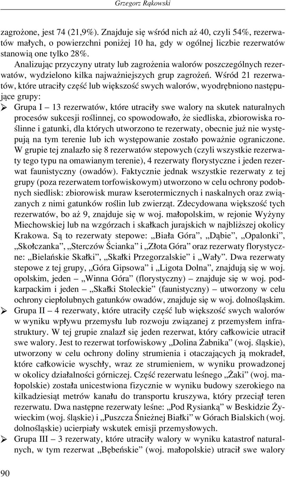 WúrÛd 21 rezerwatûw, ktûre utraci y czíúê lub wiíkszoúê swych walorûw, wyodríbniono nastípujπce grupy: Grupa I ñ 13 rezerwatûw, ktûre utraci y swe walory na skutek naturalnych procesûw sukcesji