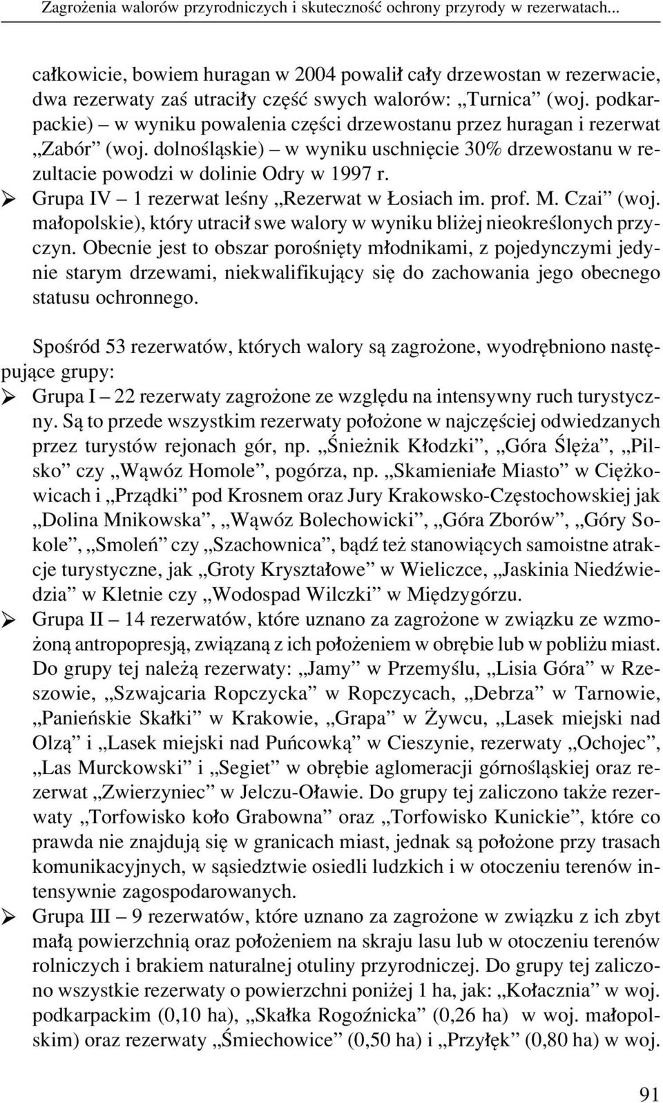 podkarpackie) ñ w wyniku powalenia czíúci drzewostanu przez huragan i rezerwat ÑZabÛrî (woj. dolnoúlπskie) ñ w wyniku uschniície 30% drzewostanu w rezultacie powodzi w dolinie Odry w 1997 r.