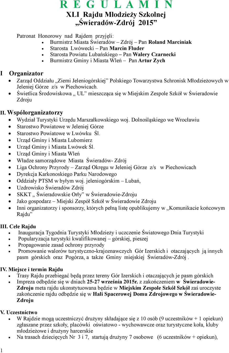 Jeleniej Górze z/s w Piechowicach. Świetlica Środowiskowa UL mieszcząca się w Miejskim Zespole Szkół w Świeradowie Zdroju II. Współorganizatorzy Wydział Turystyki Urzędu Marszałkowskiego woj.