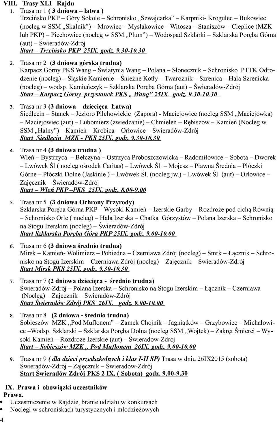 Piechowice (nocleg w SSM Plum ) Wodospad Szklarki Szklarska Poręba Górna (aut) Świeradów-Zdrój Start Trzcińsko PKP 25IX. godz. 9.30-10.30 2.