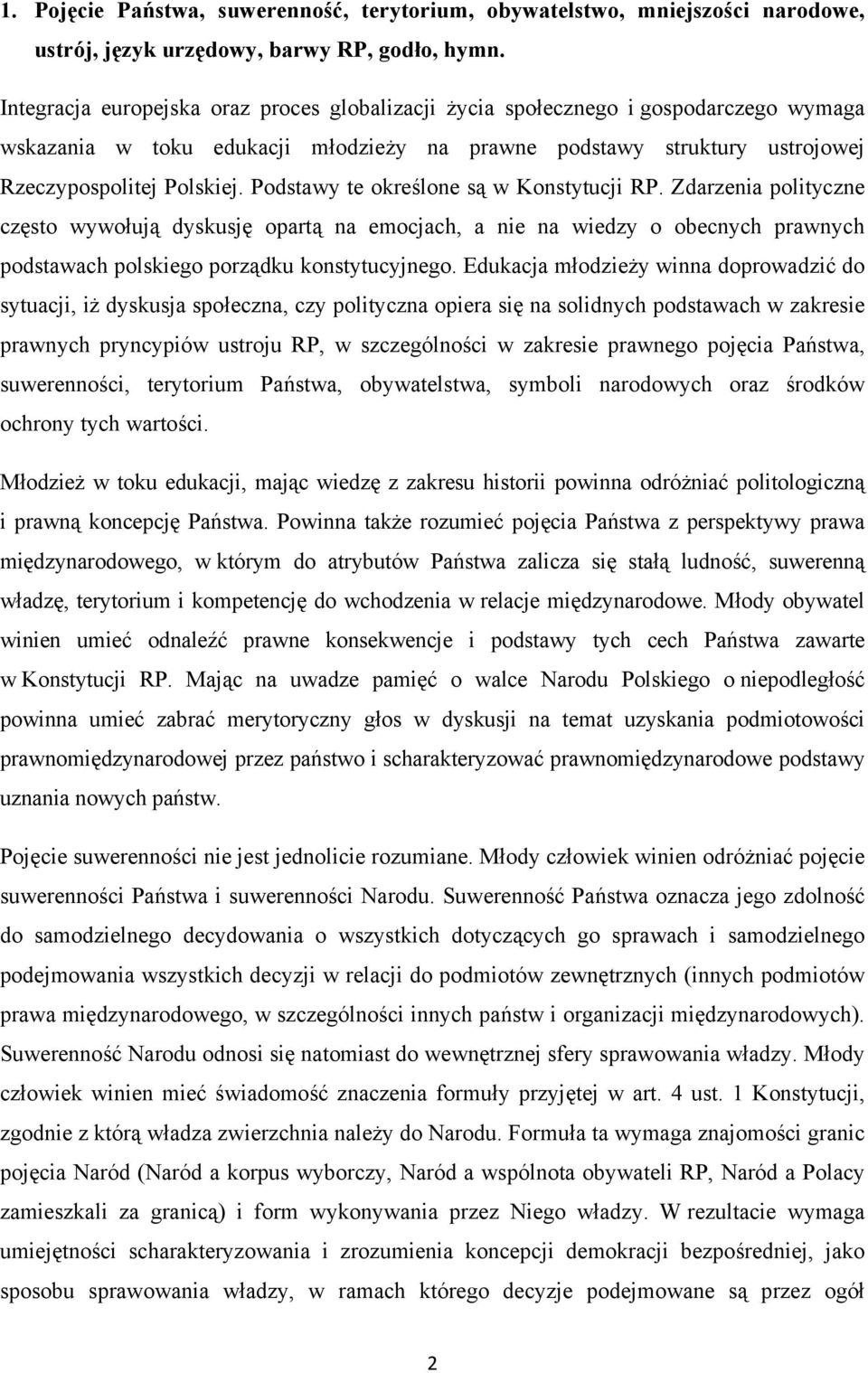 Podstawy te określone są w Konstytucji RP. Zdarzenia polityczne często wywołują dyskusję opartą na emocjach, a nie na wiedzy o obecnych prawnych podstawach polskiego porządku konstytucyjnego.