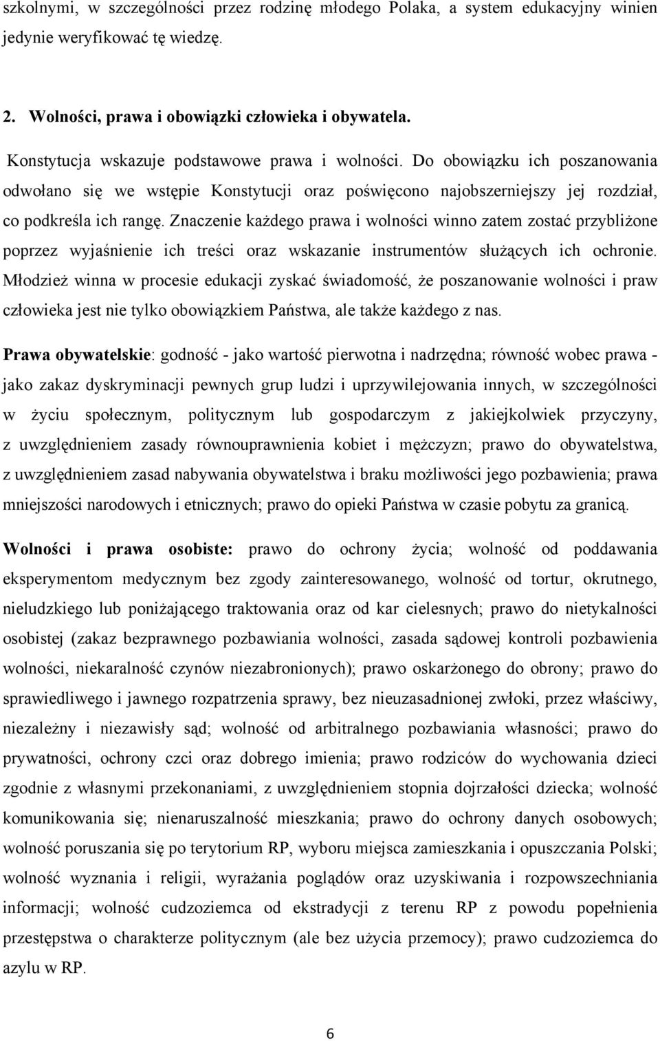 Znaczenie każdego prawa i wolności winno zatem zostać przybliżone poprzez wyjaśnienie ich treści oraz wskazanie instrumentów służących ich ochronie.