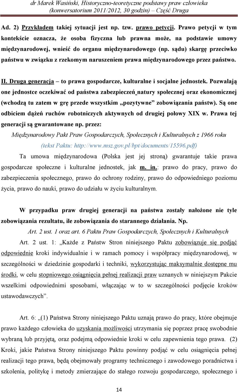 sądu) skargę przeciwko państwu w związku z rzekomym naruszeniem prawa międzynarodowego przez państwo. II. Druga generacja to prawa gospodarcze, kulturalne i socjalne jednostek.