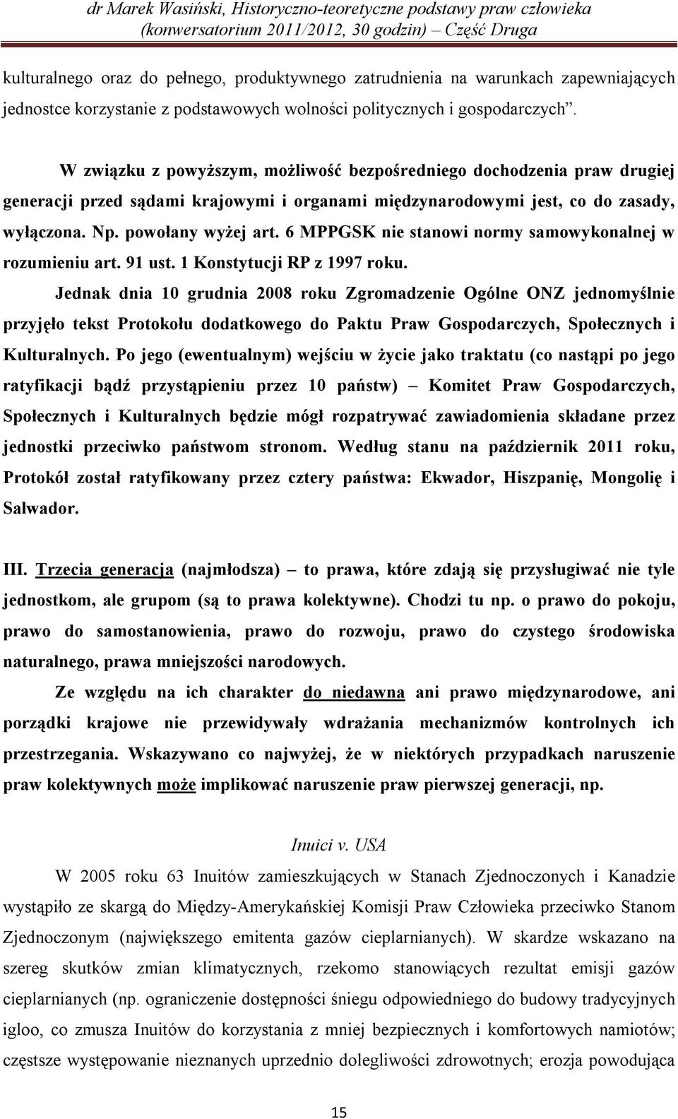 6 MPPGSK nie stanowi normy samowykonalnej w rozumieniu art. 91 ust. 1 Konstytucji RP z 1997 roku.