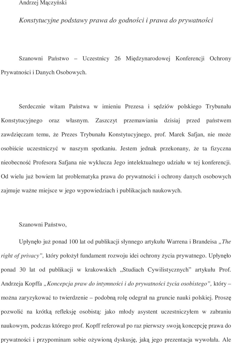 Zaszczyt przemawiania dzisiaj przed pastwem zawdziczam temu, e Prezes Trybunału Konstytucyjnego, prof. Marek Safjan, nie moe osobicie uczestniczy w naszym spotkaniu.