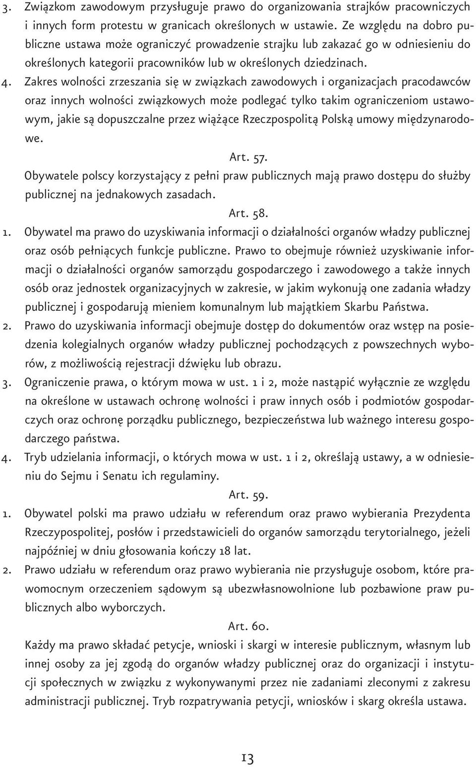 Zakres wolności zrzeszania się w związkach zawodowych i organizacjach pracodawców oraz innych wolności związkowych może podlegać tylko takim ograniczeniom ustawowym, jakie są dopuszczalne przez