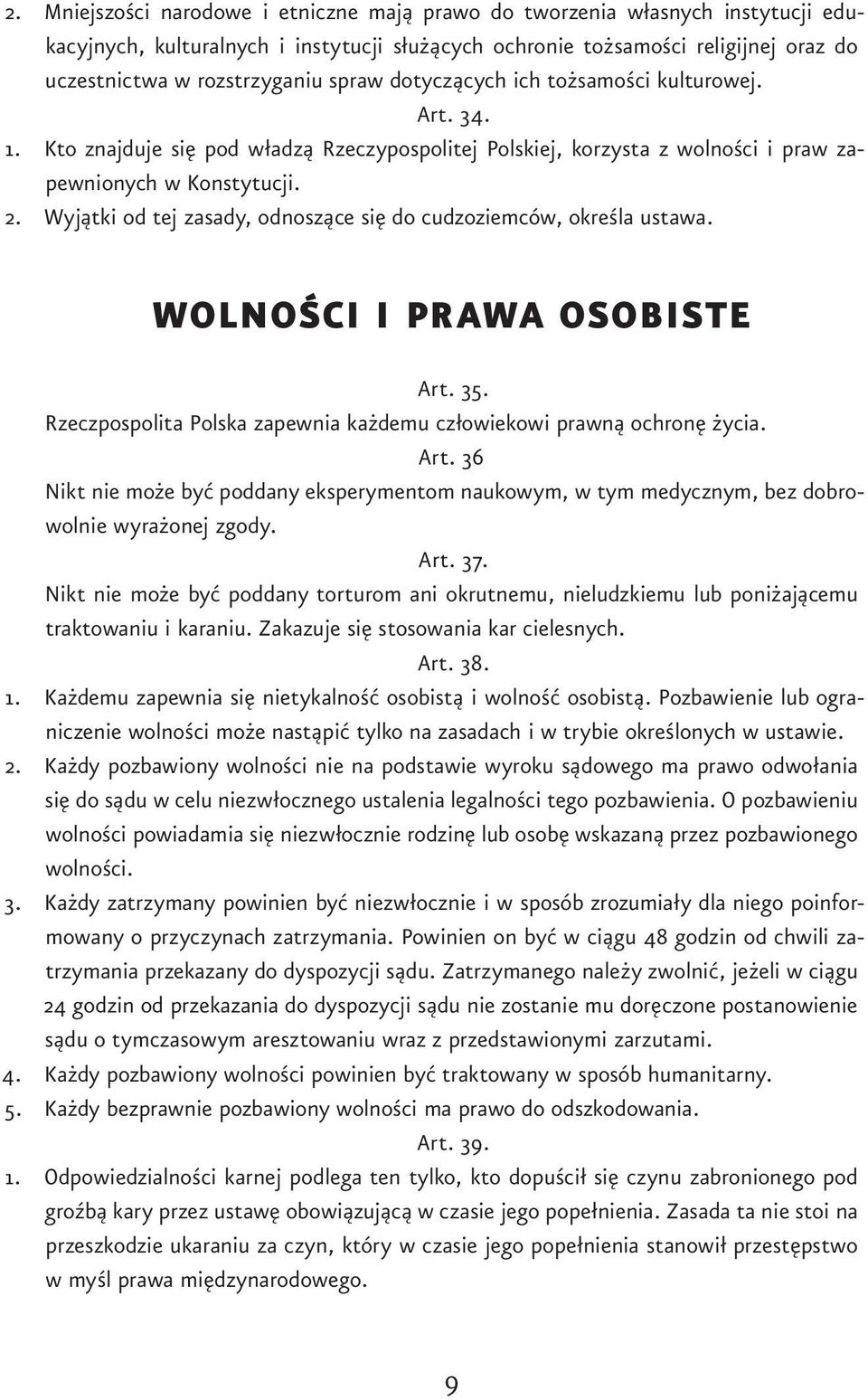 Wyjątki od tej zasady, odnoszące się do cudzoziemców, określa ustawa. WOLNOŚCI I PRAWA OSOBISTE Art.