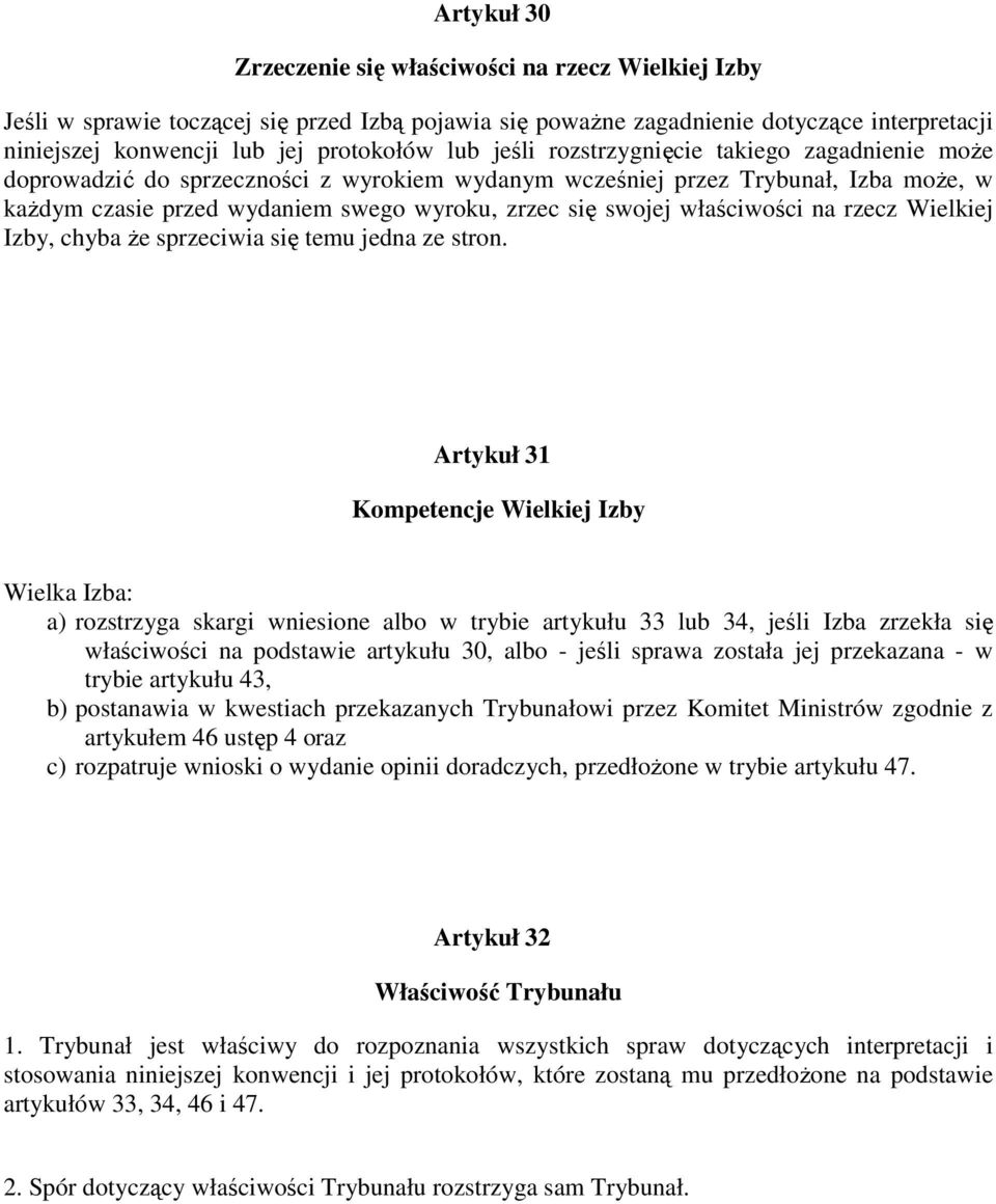 właściwości na rzecz Wielkiej Izby, chyba Ŝe sprzeciwia się temu jedna ze stron.