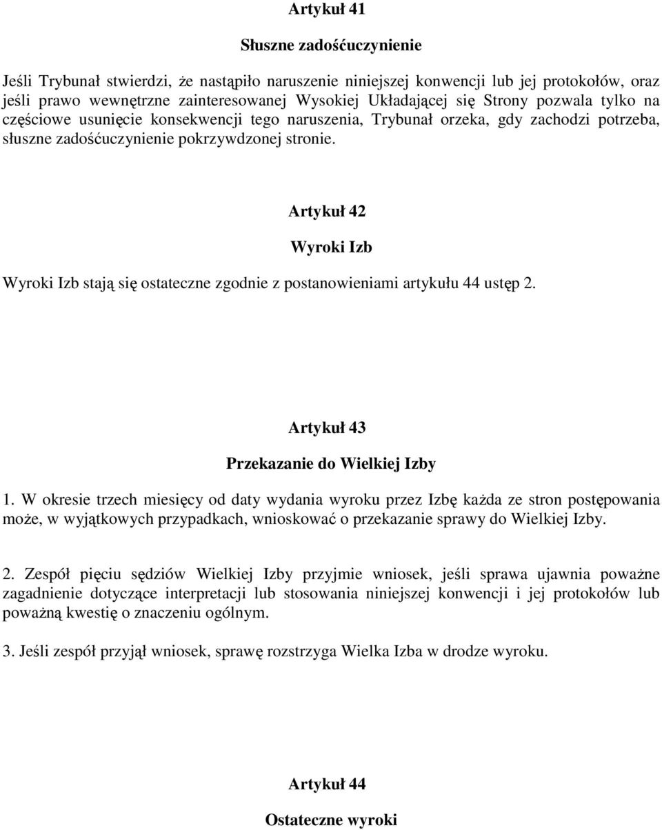 Artykuł 42 Wyroki Izb Wyroki Izb stają się ostateczne zgodnie z postanowieniami artykułu 44 ustęp 2. Artykuł 43 Przekazanie do Wielkiej Izby 1.